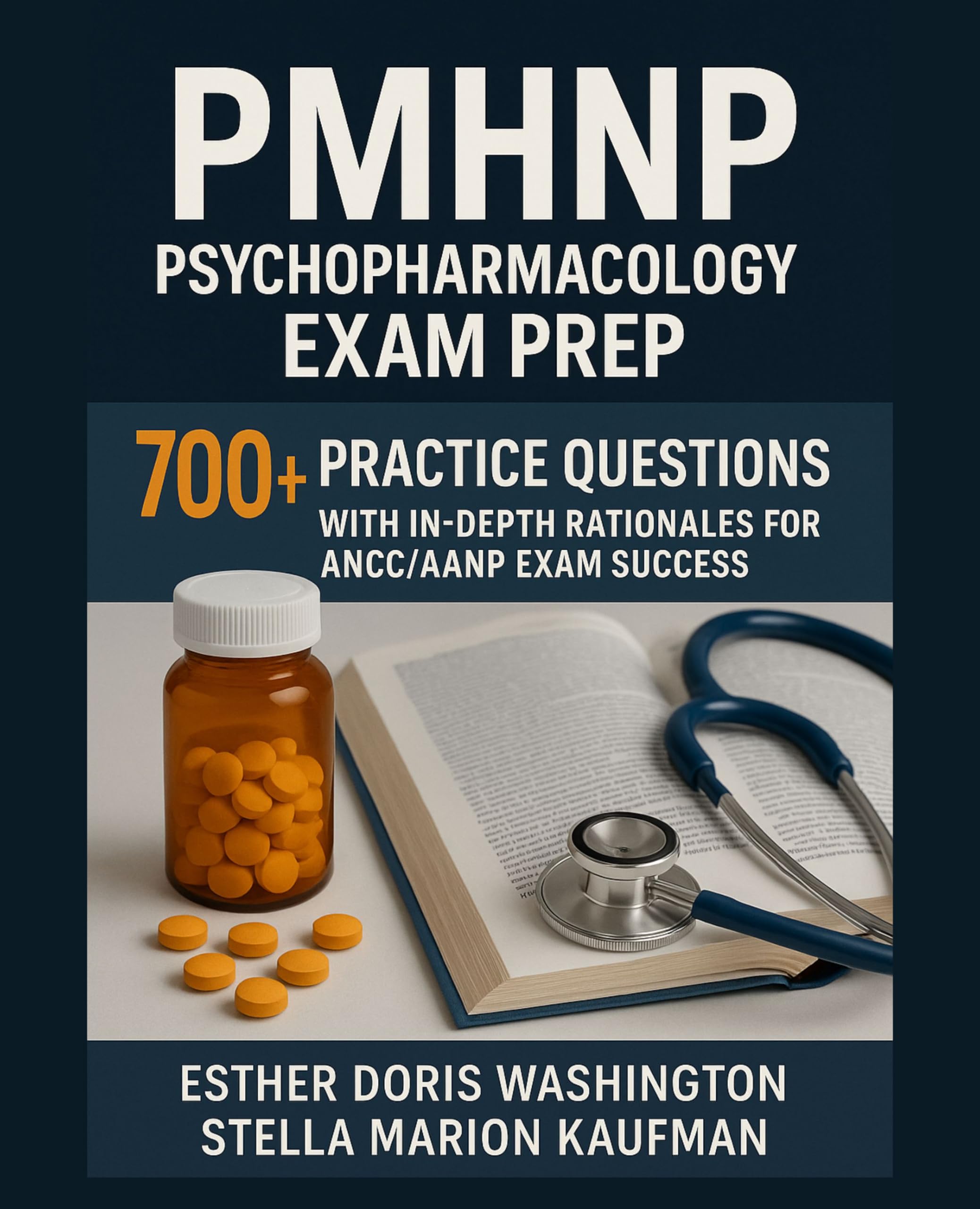 PMHNP Psychopharmacology Exam Prep: 700+ Practice Questions with In-Depth Rationales for ANCC/AANP Exam Success