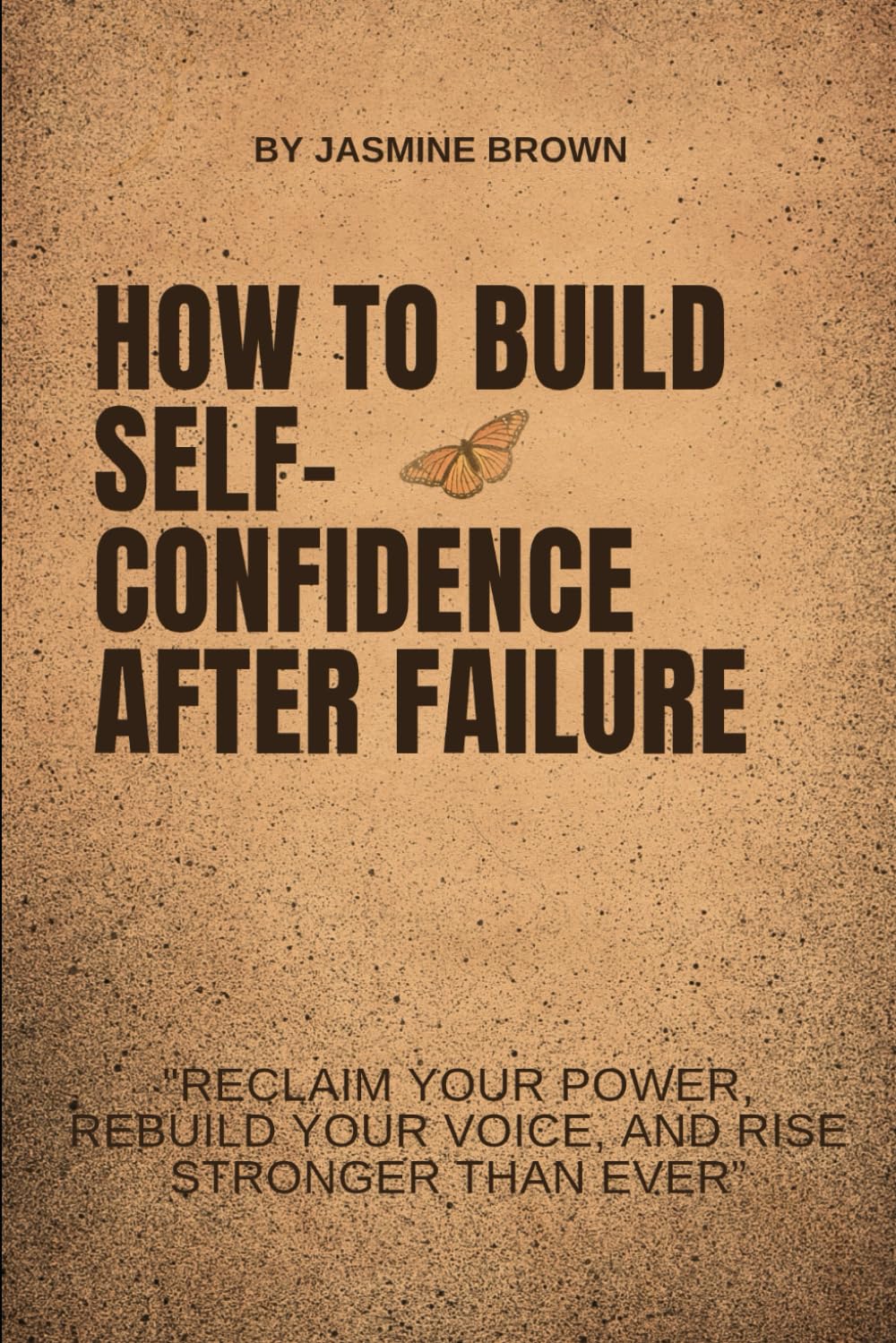 How To Build Self-confidence After Failure: Reclaim your power, rebuild your voice and rise stronger than ever