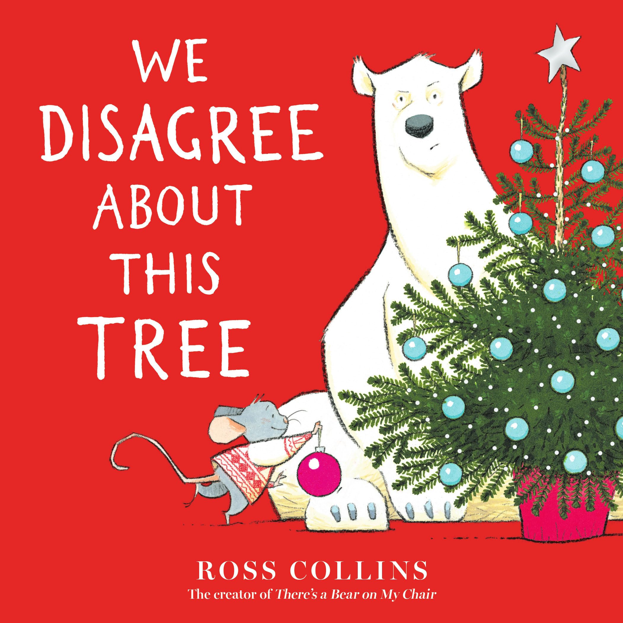 We Disagree about This Tree: A Christmas Story (Ross Collins' Mouse and Bear Stories)