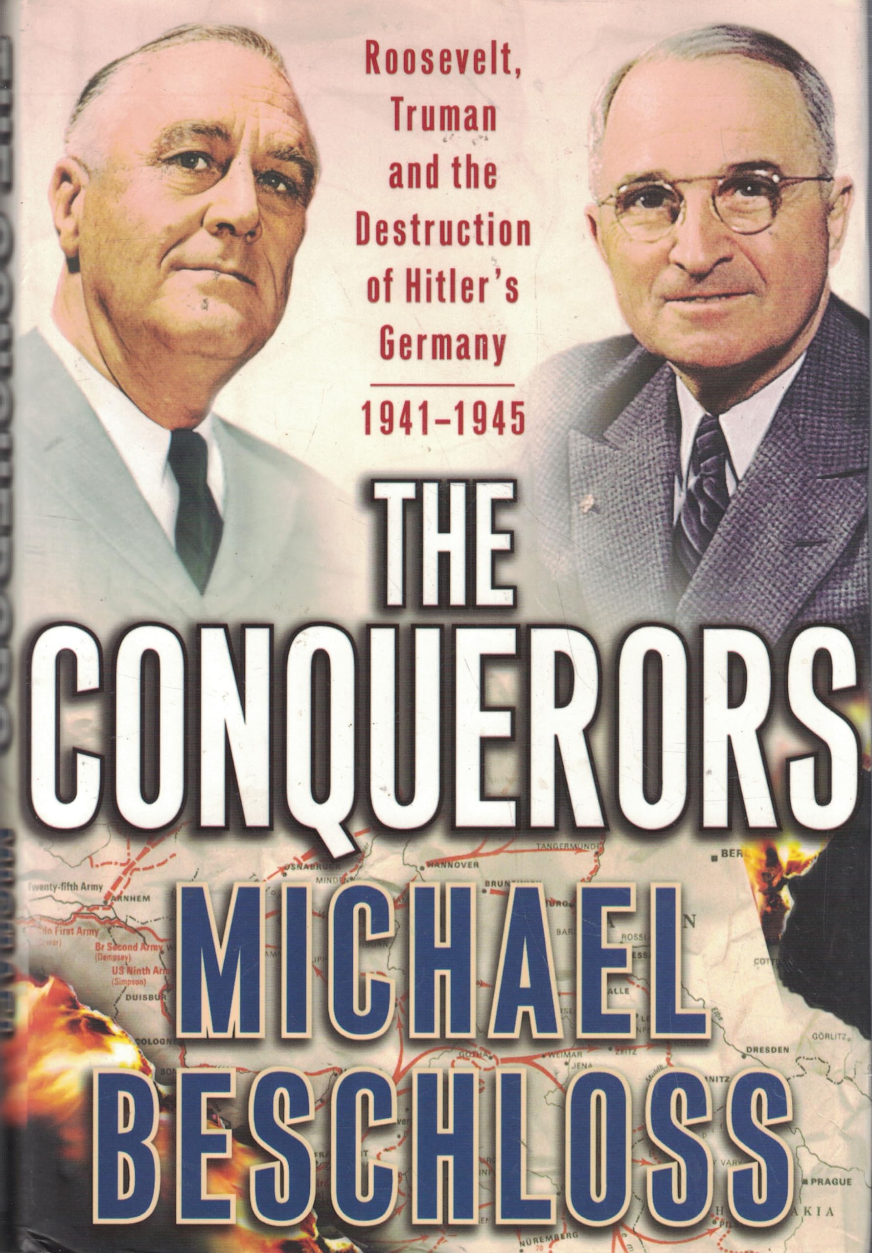 The Conquerors: Roosevelt, Truman and the Destruction of Hitler's Germany, 1941-1945 Beschloss, Michael R.