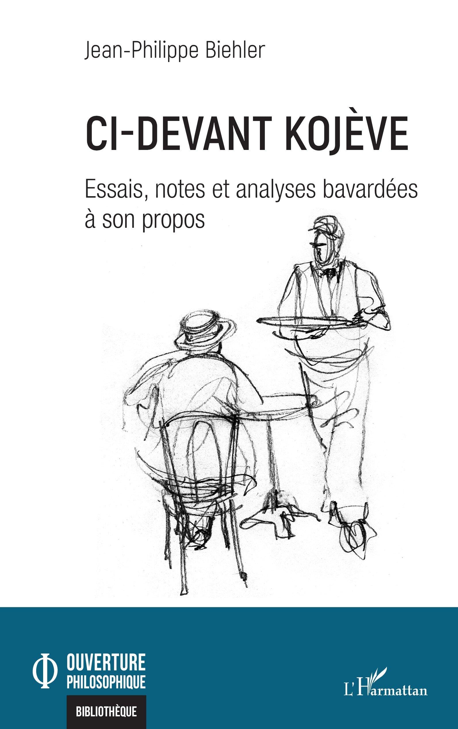 Ci-devant Kojève: Essais, notes et analyses bavardées à son propos (Ouverture Philosophique)
