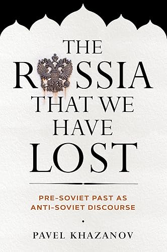 The Russia That We Have Lost: Pre-soviet Past As Anti-soviet Discourse