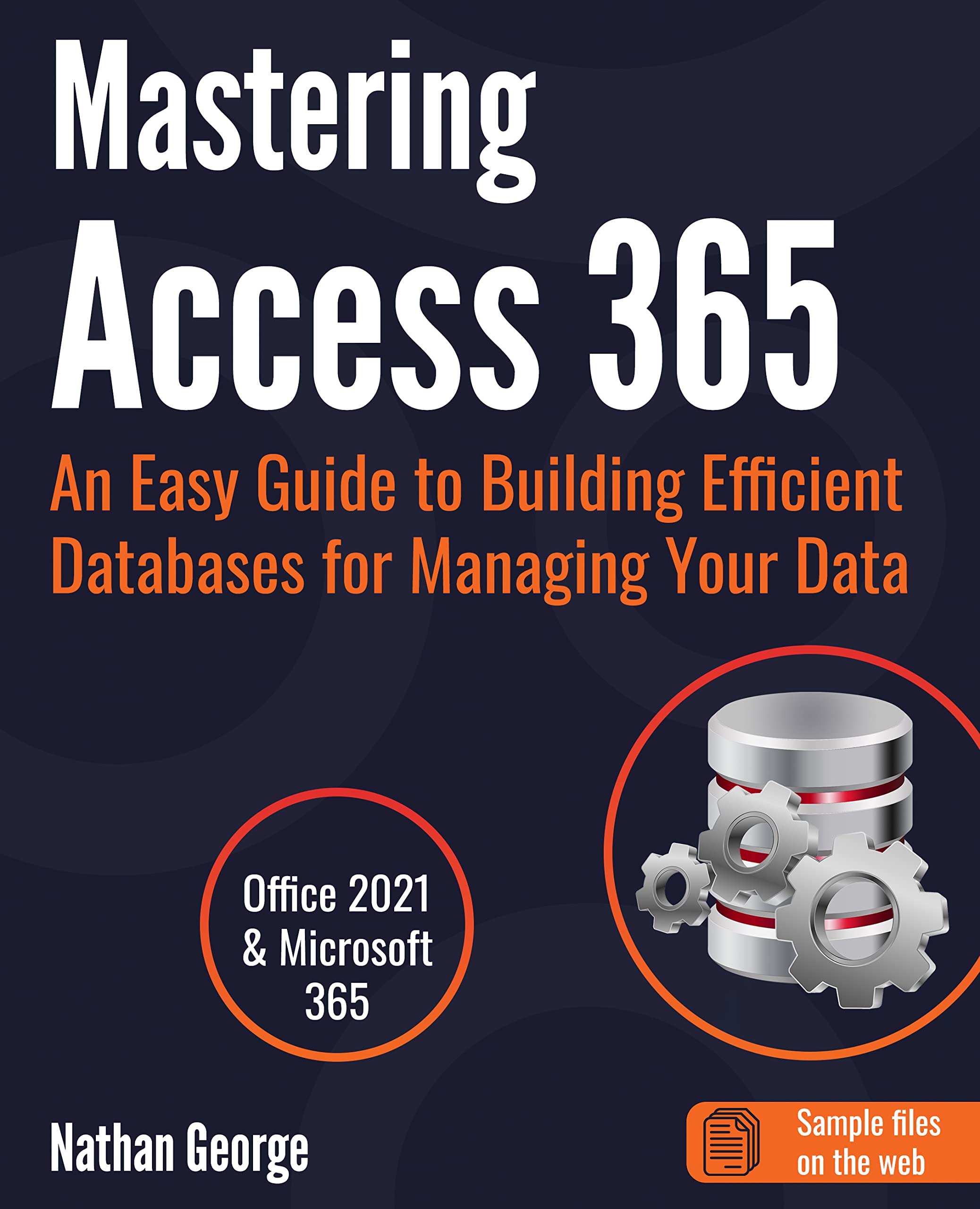 Mastering Access 365: An Easy Guide to Building Efficient Databases for Managing Your Data