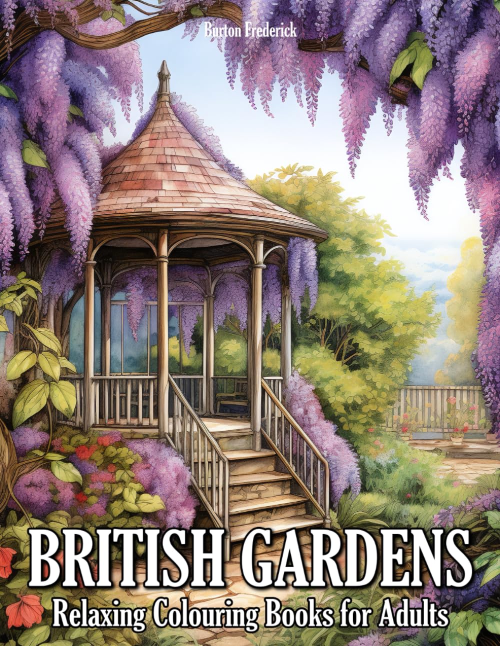 British Gardens: Relaxing Colouring Books for Adults with Blooming Flowers, Beautiful Gazebo, Charming Landscape, and Much More