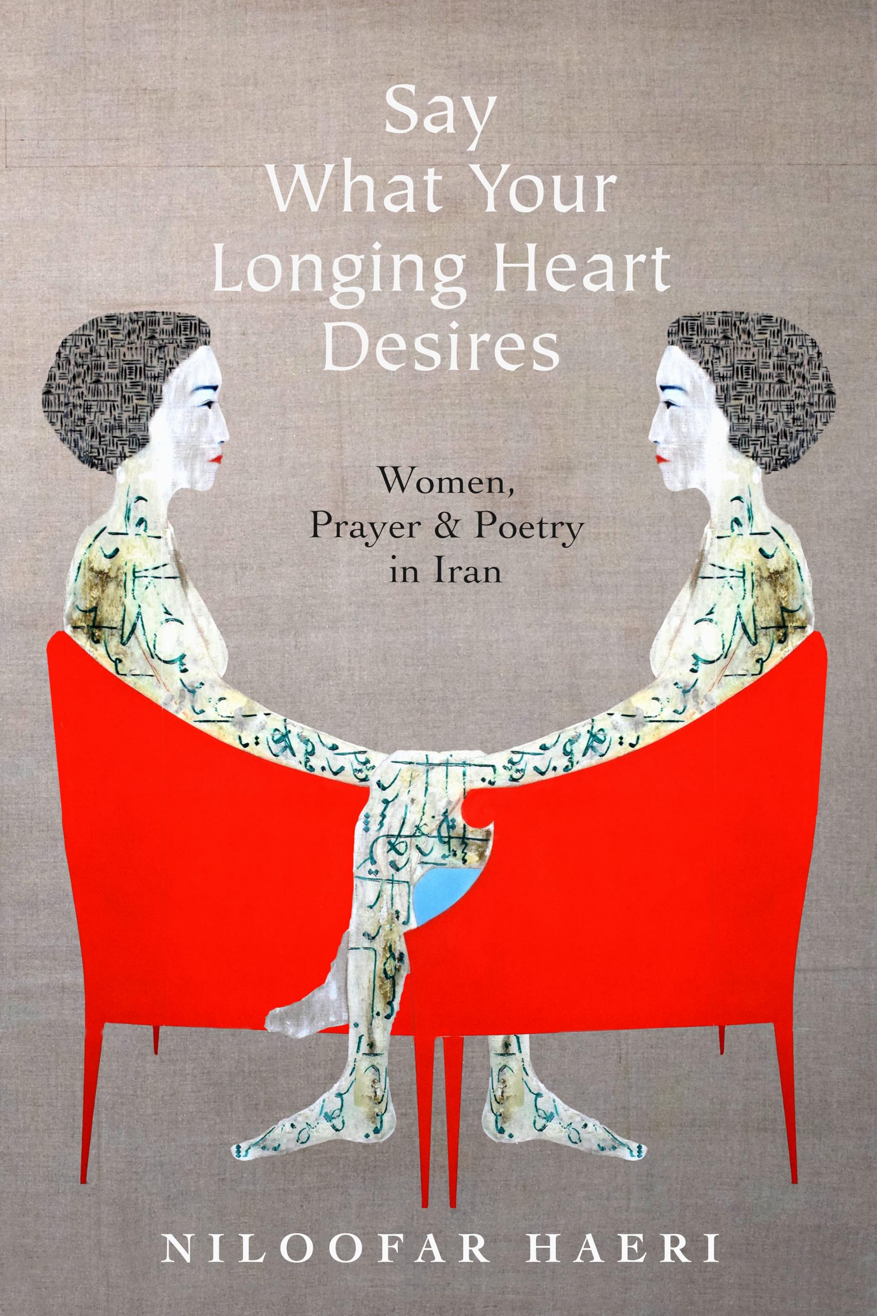 Say What Your Longing Heart Desires : Women, Prayer, and Poetry in Iran