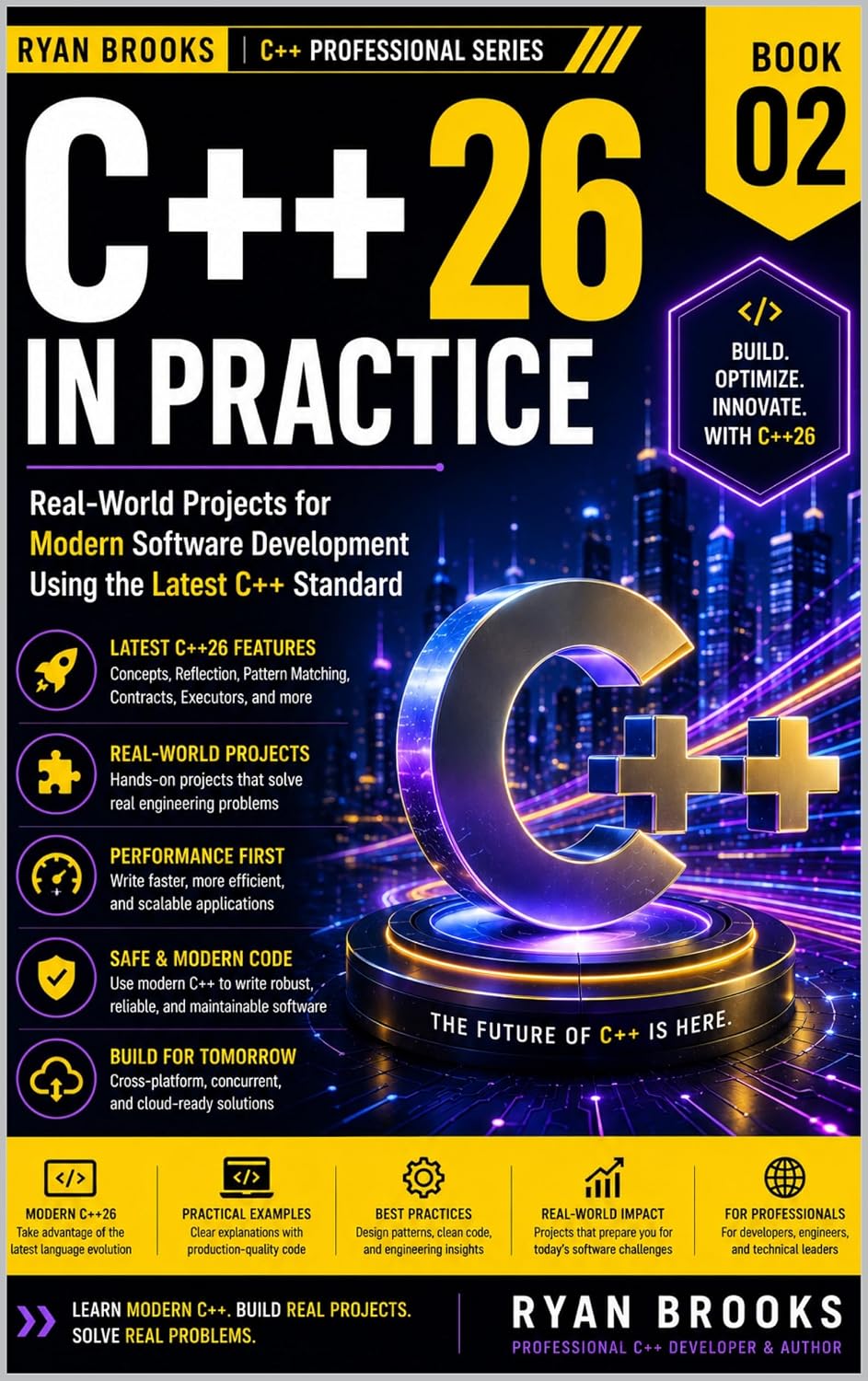 C++26 in Practice: Real-World Projects for Modern Software Development Using the Latest C++ Standard (The Modern C++ Developer Series Book 2)