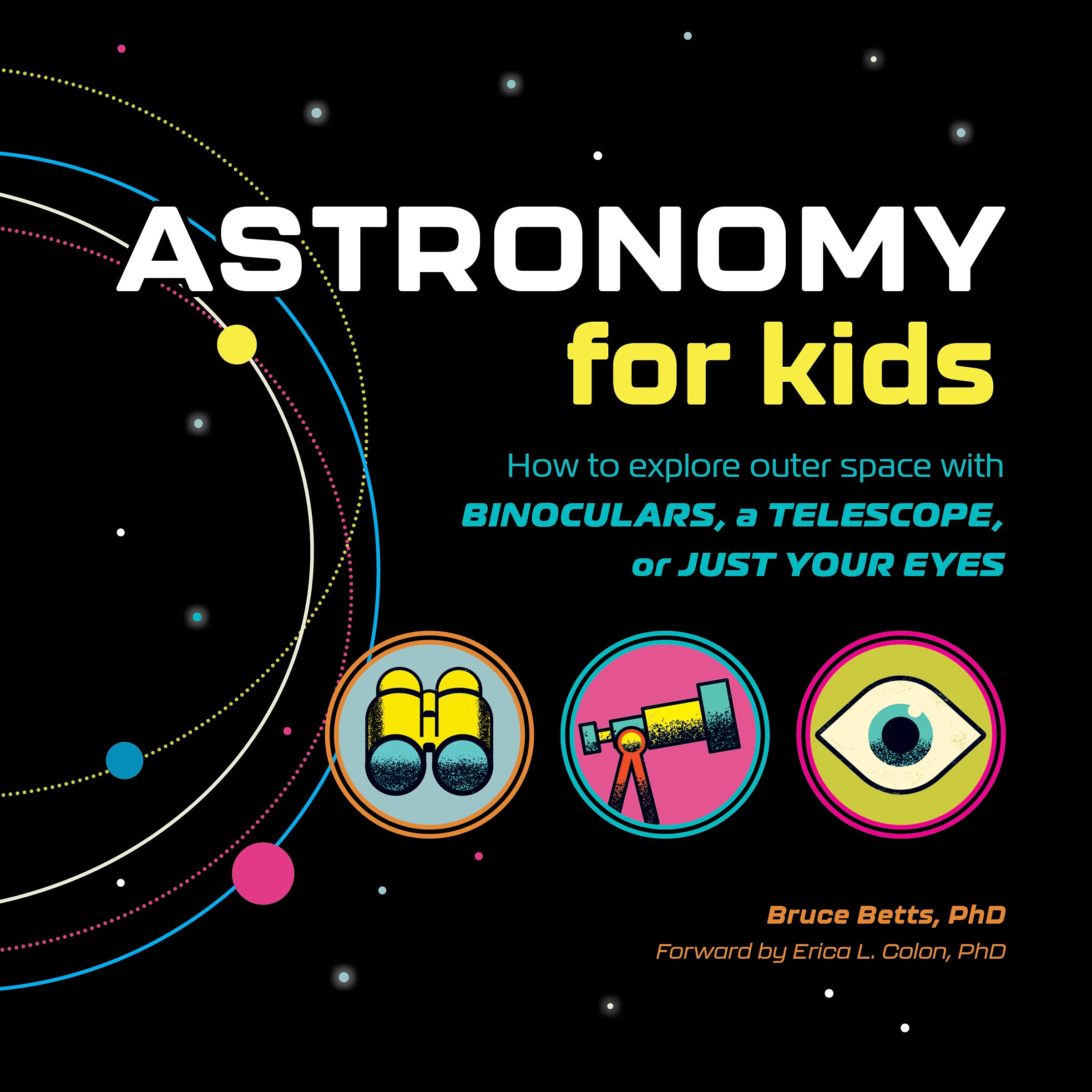 Astronomy for Kids: How to Explore Outer Space with Binoculars, a Telescope, or Just Your Eyes!