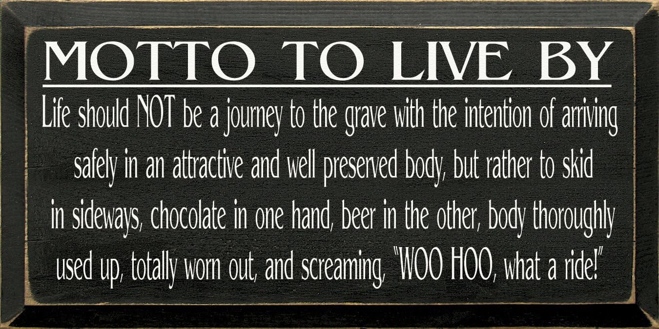 Wooden Sign: Life Should Not Be A Journey To The Grave With The Intention Of Arriving Safely In An Attractive And Well Preserved Body, But Rather To Skid In Sideways, Chocolate In (Black)