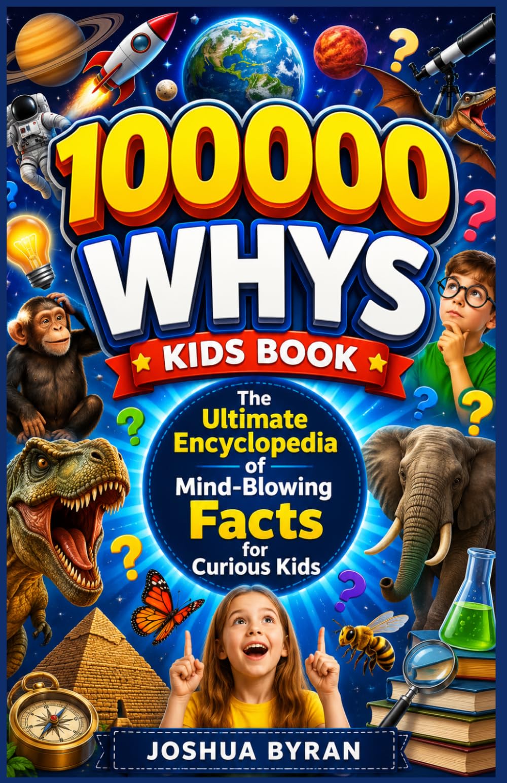 100000 whys kids book: The Ultimate Encyclopedia of Mind-Blowing Facts for Curious Kids