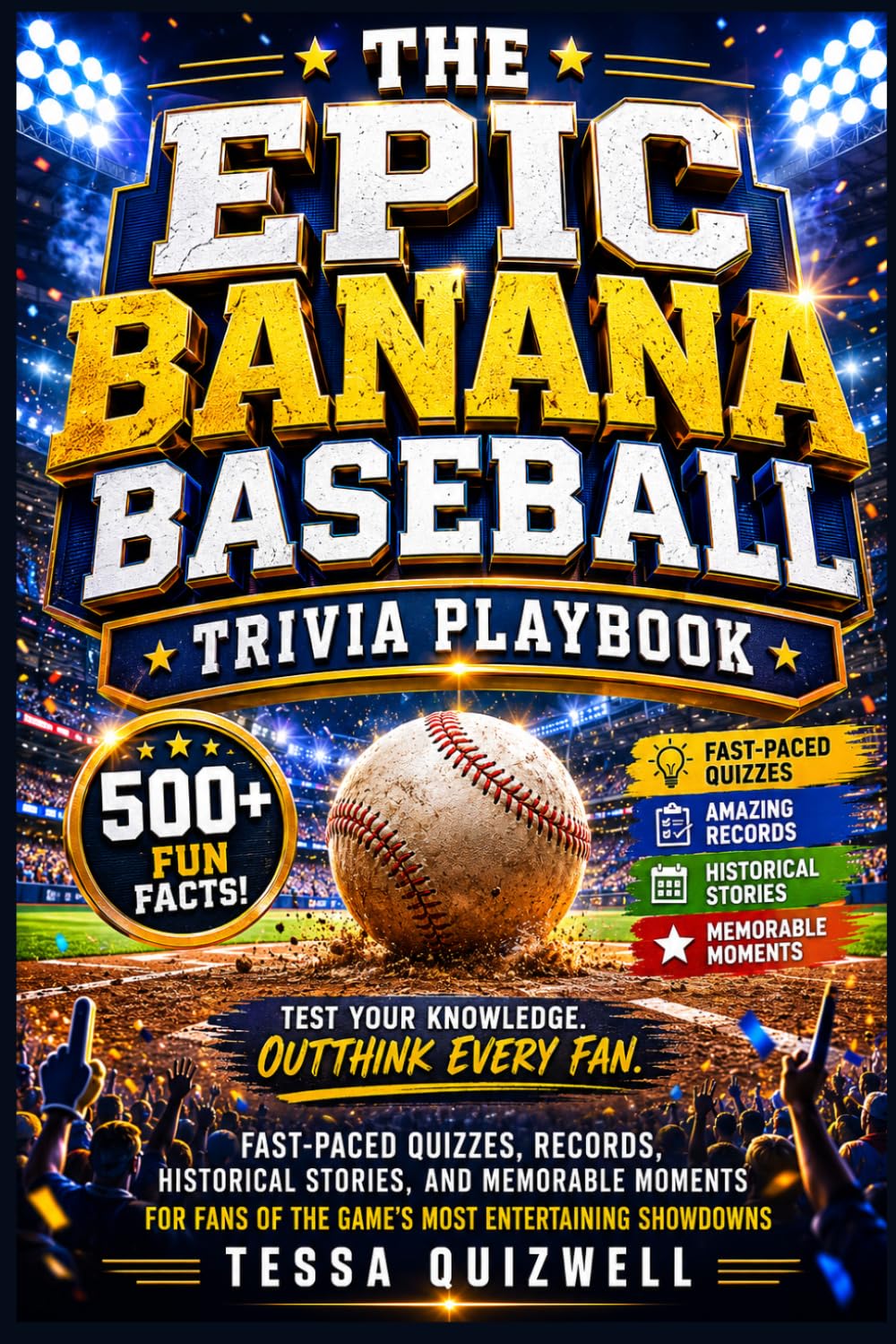 THE EPIC BANANA BASEBALL TRIVIA PLAYBOOK: 500+ Fun Facts—Fast-Paced Quizzes, Records, Historical Stories, and Memorable Moments for Fans of the Game's Most Entertaining Showdowns