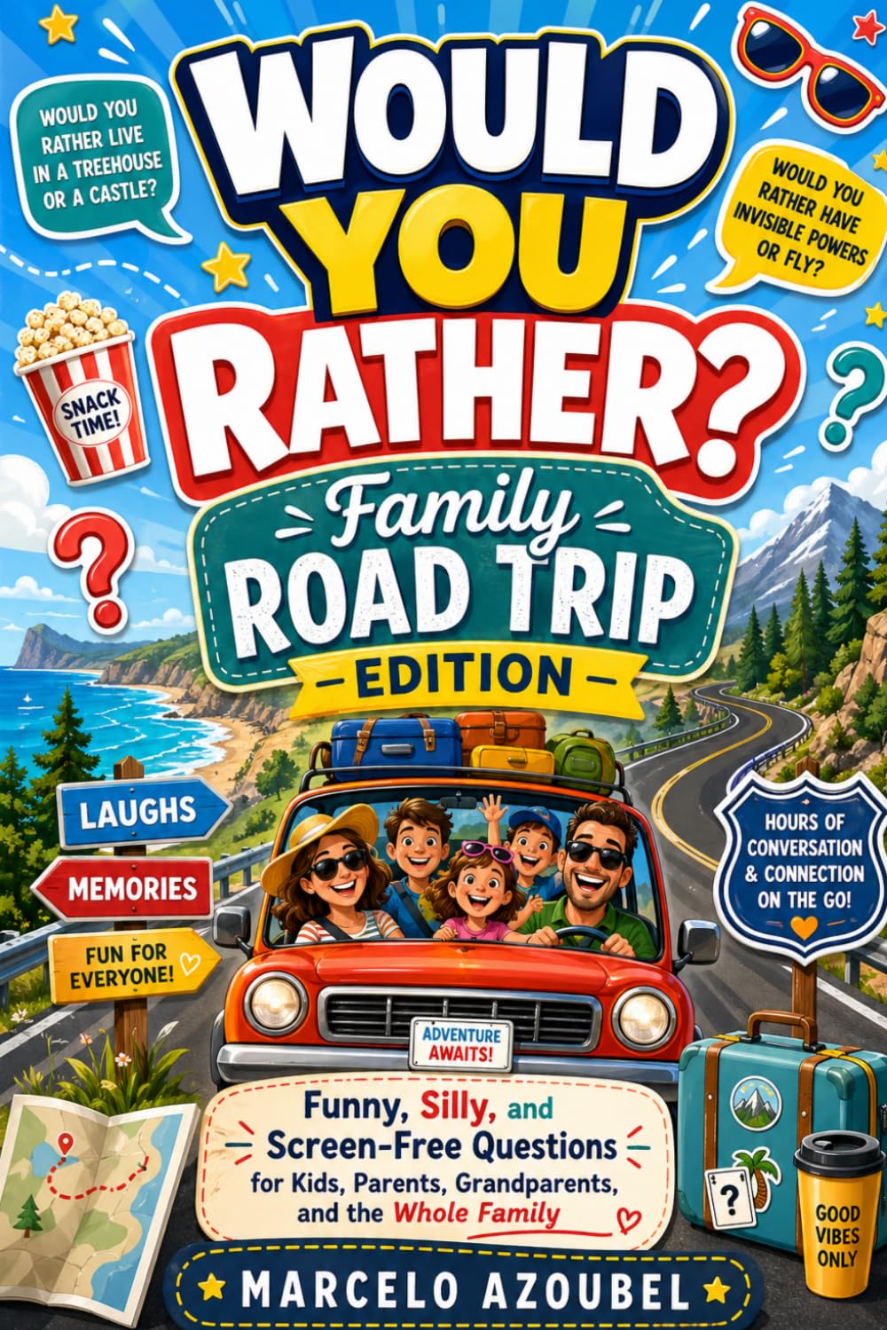 Would You Rather? Family Road Trip Edition: Funny, Silly, and Screen-Free Questions for Kids, Parents, Grandparents, and the Whole Family