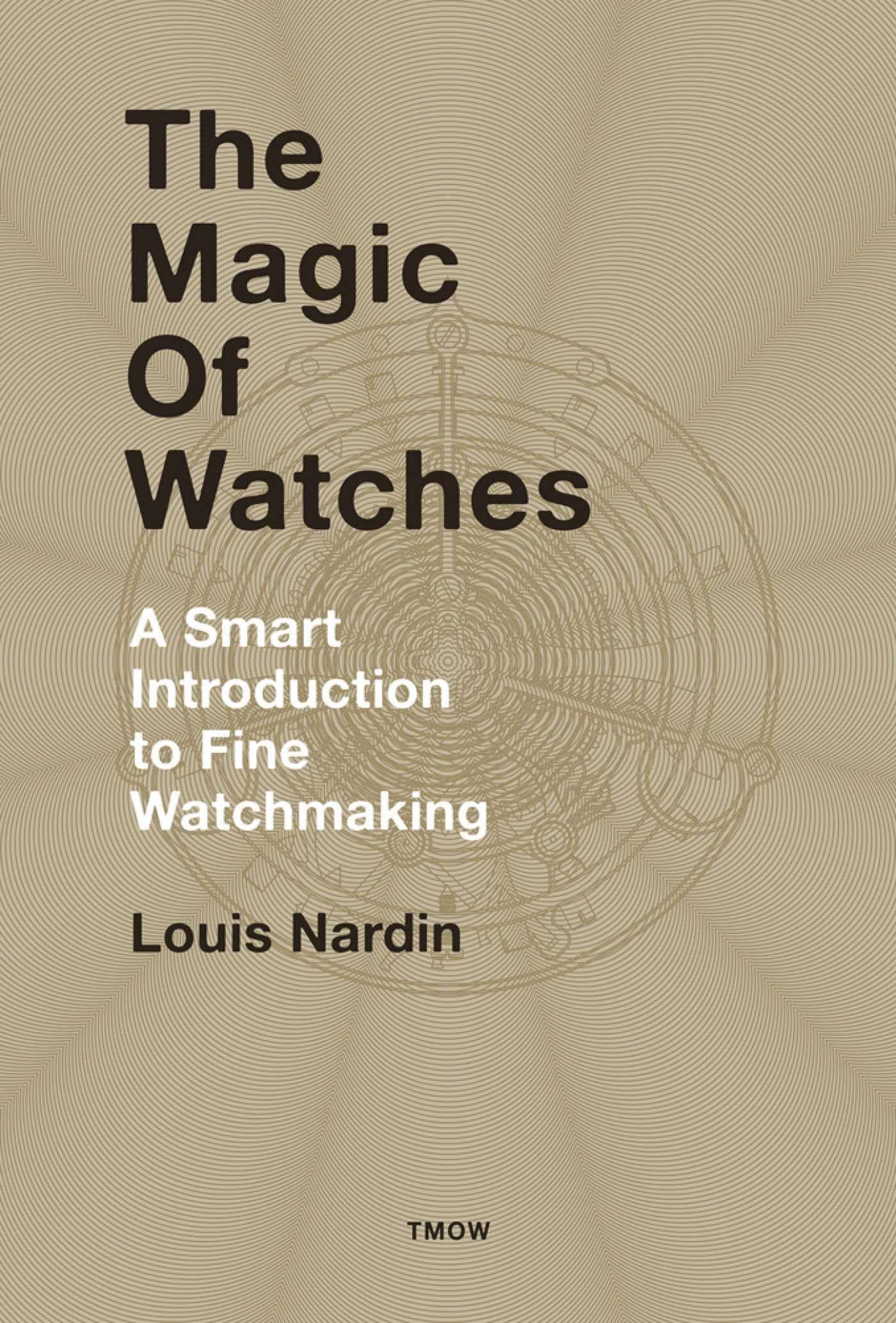 The Magic of Watches (New ed) /anglais: A Smart Introduction to Fine Watchmaking