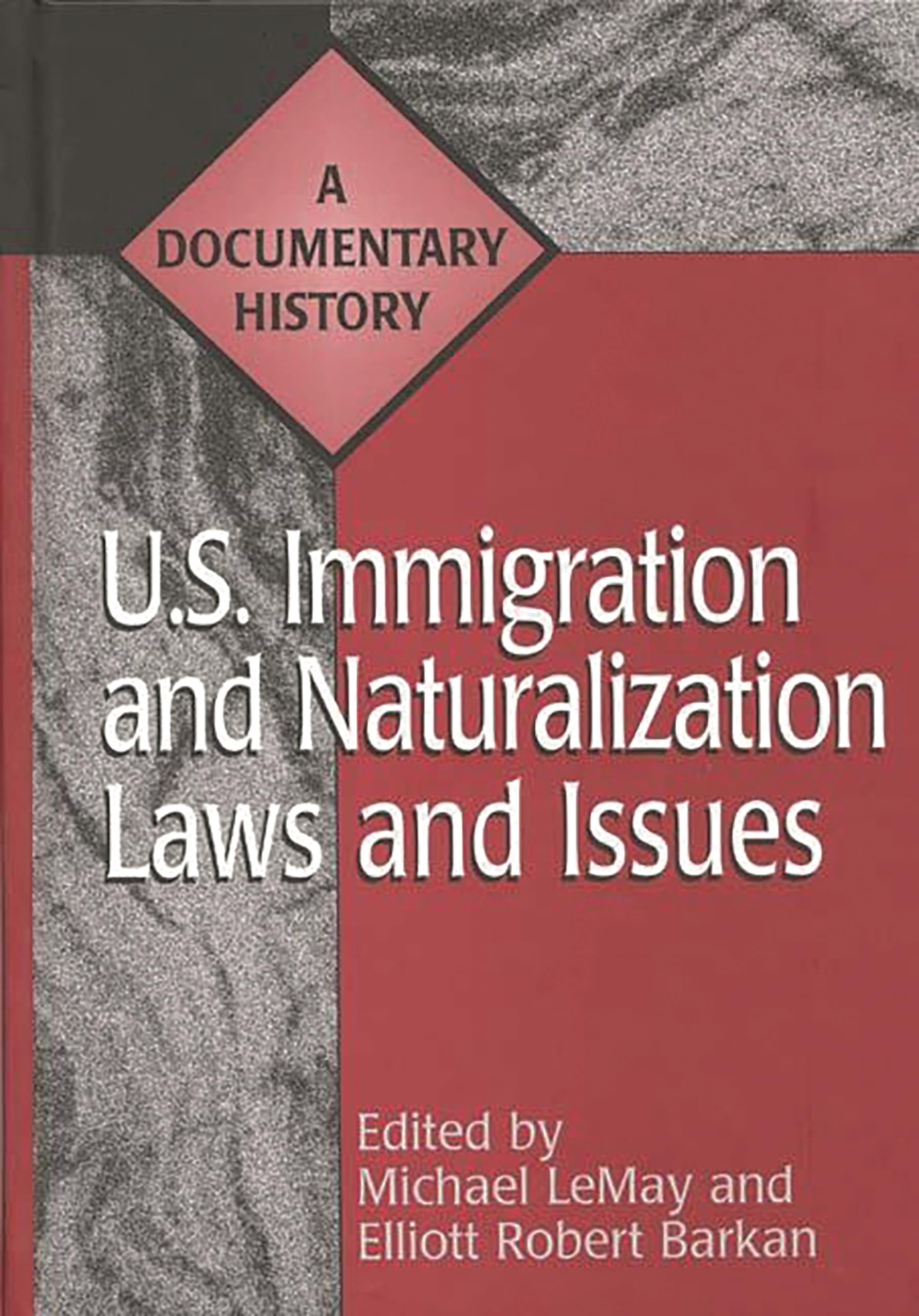 U.S. Immigration and Naturalization Laws and Issues: A Documentary History (Primary Documents in American History and Contemporary Issues)