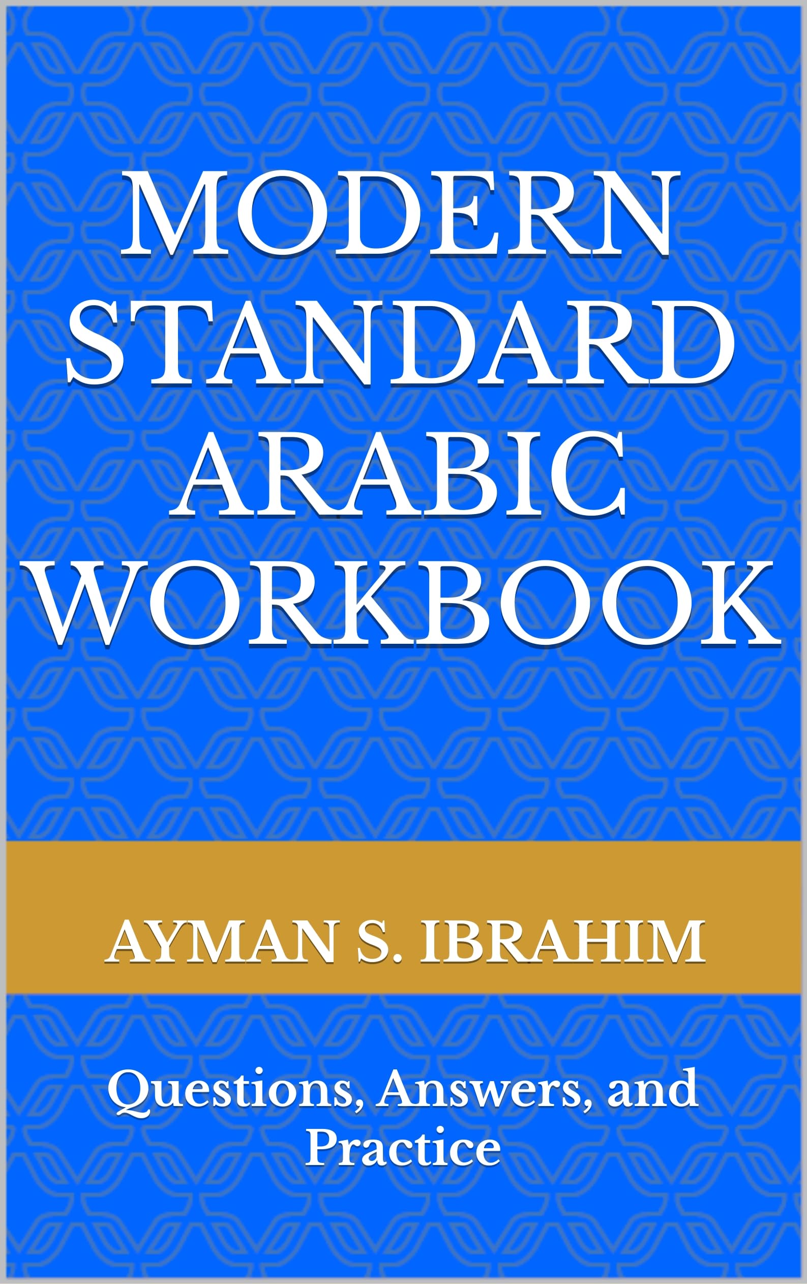 Modern Standard Arabic Workbook: Questions, Answers, and Practice