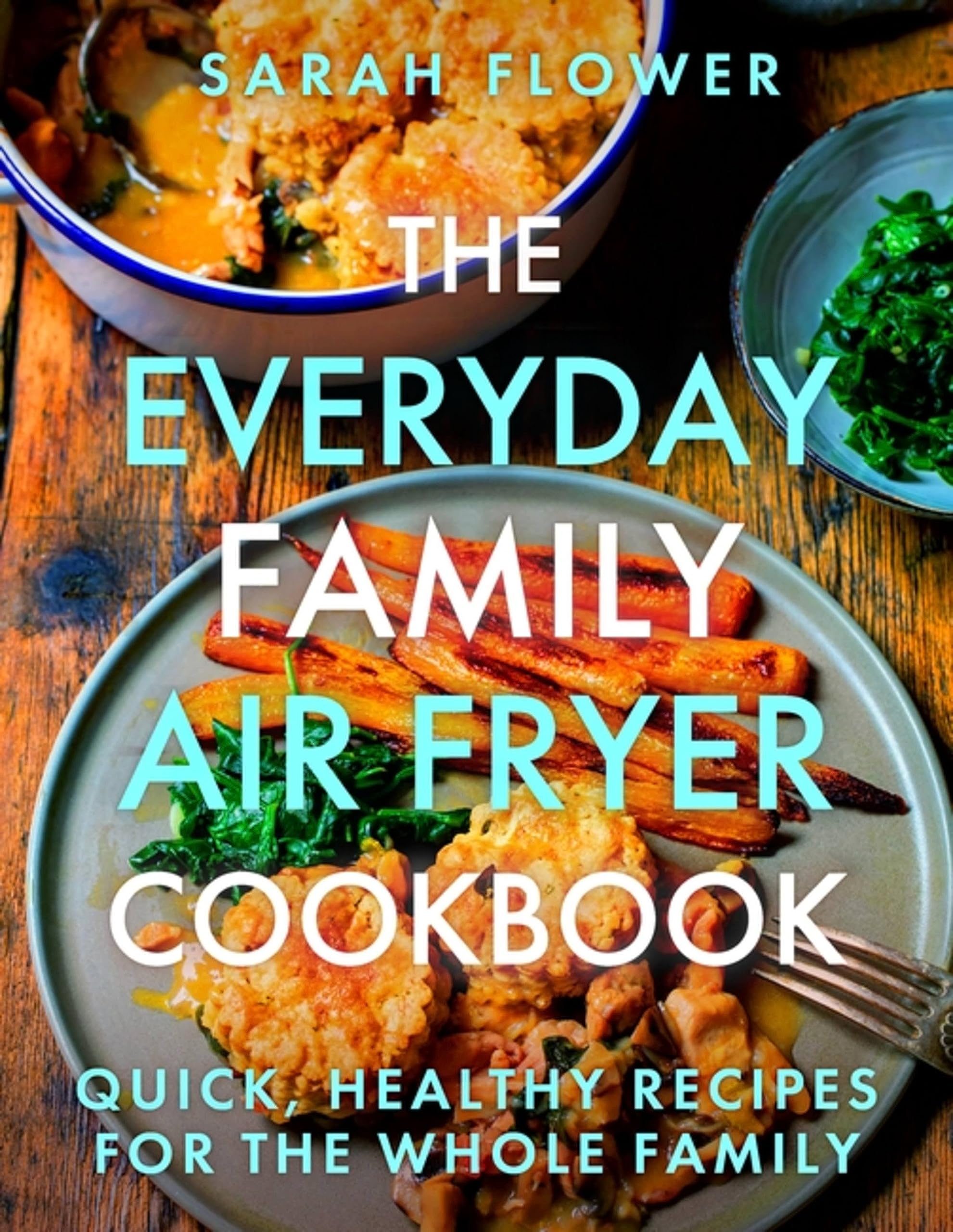 The Everyday Family Air Fryer Cookbook by Sarah Flower (Paperback Book)
