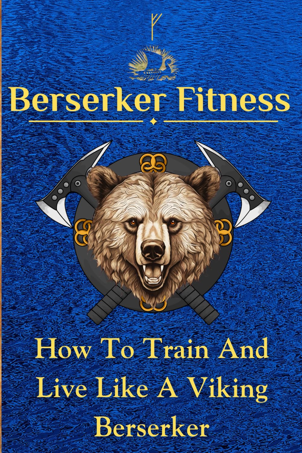 Berserker Fitness: How to train and live like a Viking Berserker: History of Viking Berserkers and their diet, training methods, and mindset. A book ... Philosophy of History’s Greatest Fighters)