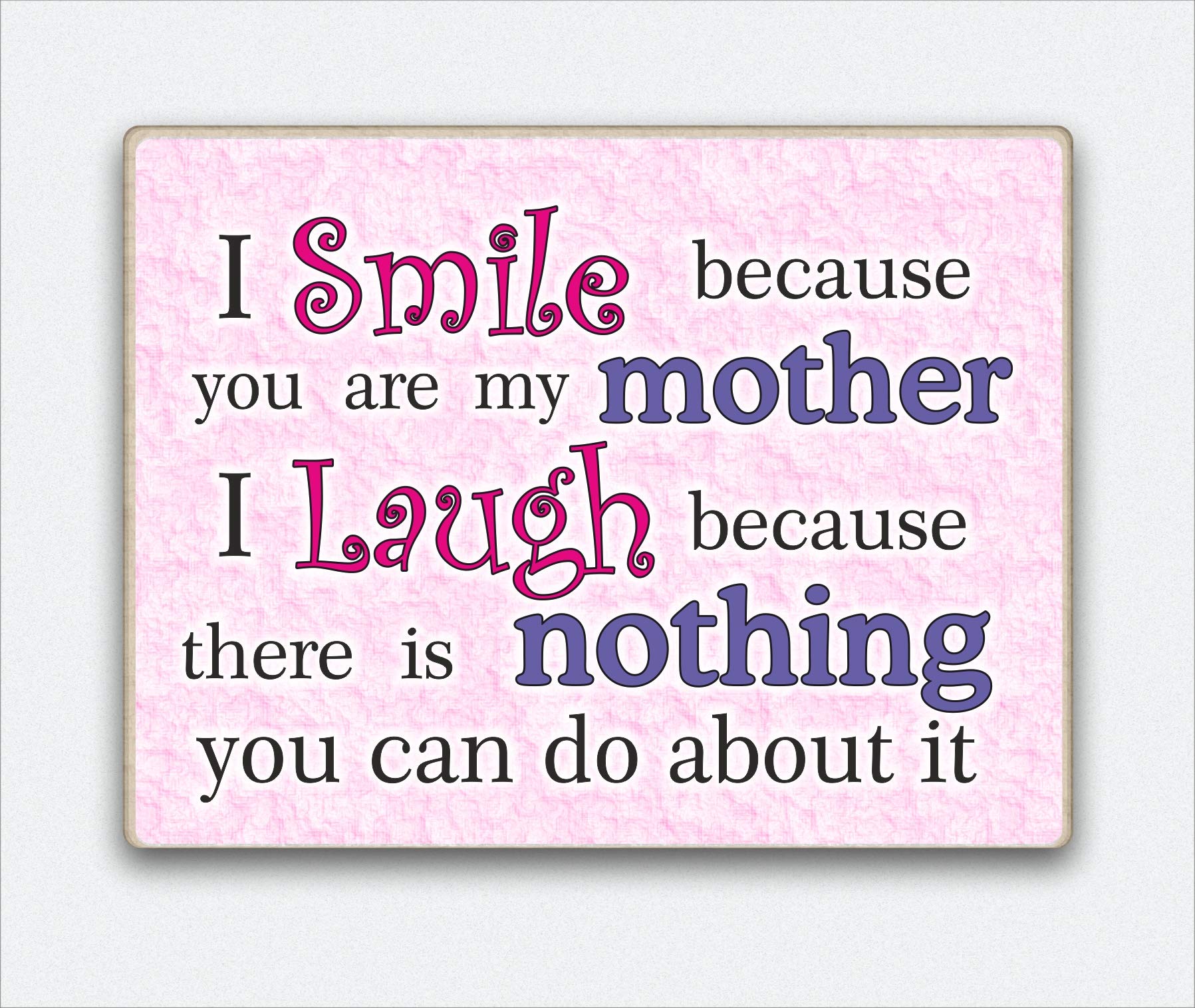 Mum Gift Fridge Magnet - I smile because you are my mother.. Birthday