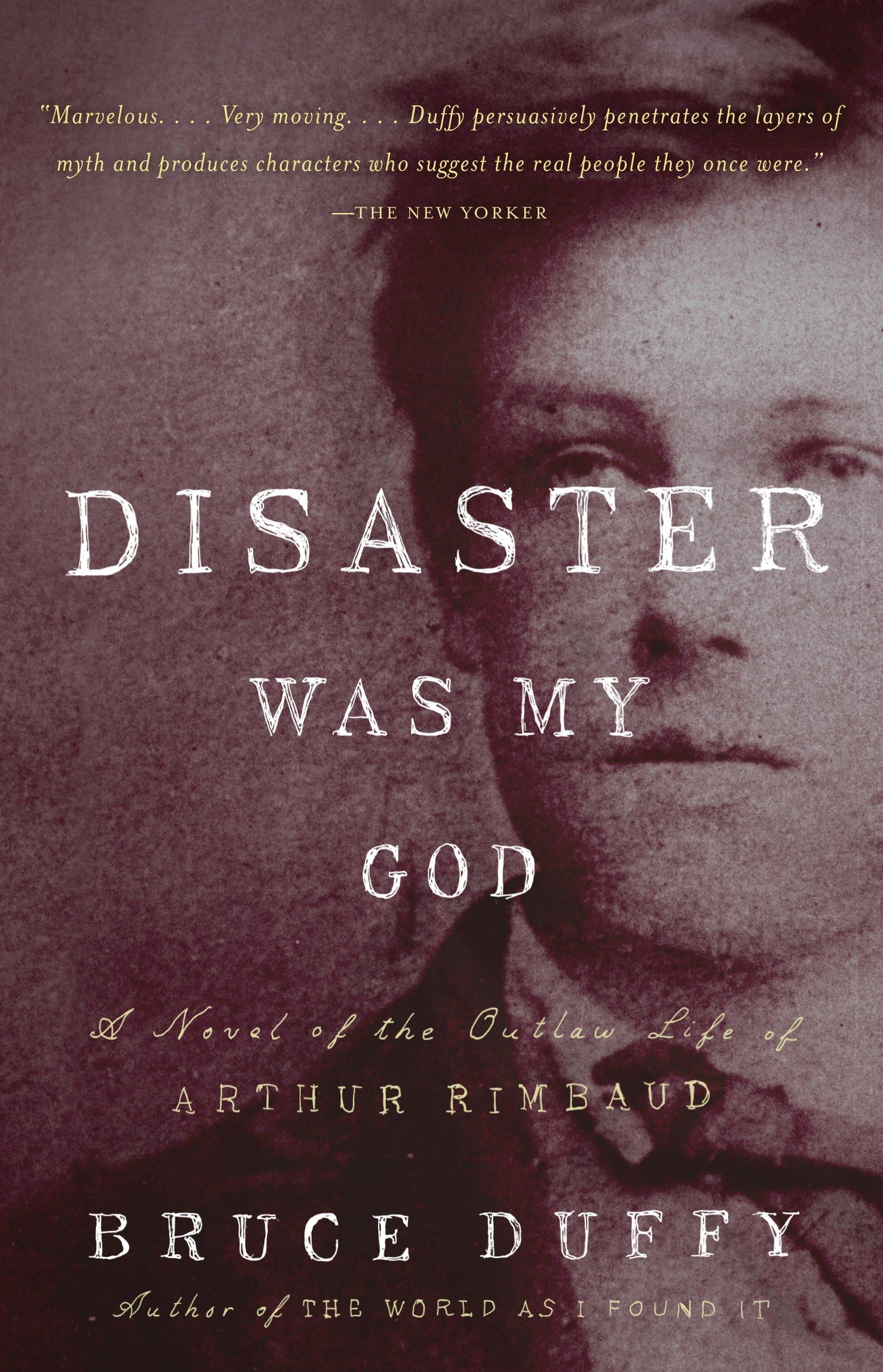Disaster Was My God: A Novel of the Outlaw Life of Arthur Rimbaud