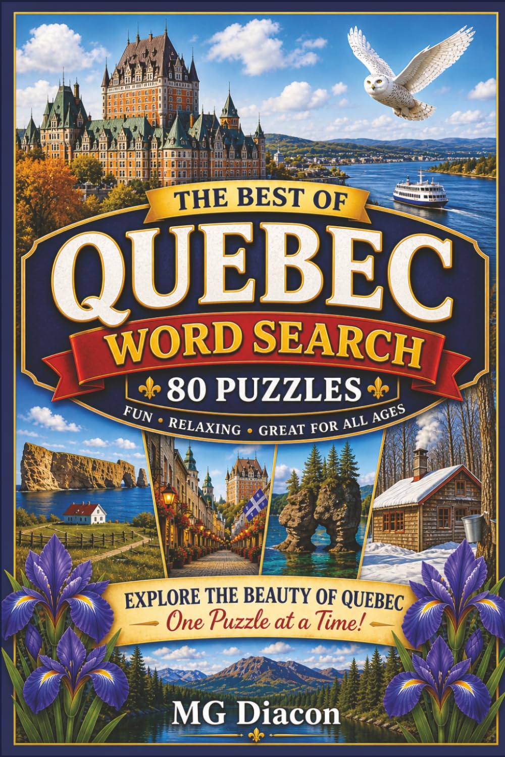 The Best of Quebec: Word Search Puzzle Book: 80 Large Print Puzzles Featuring Quebec’s Cities, Nature, Culture and Traditions (Explore Canada Puzzle Series)
