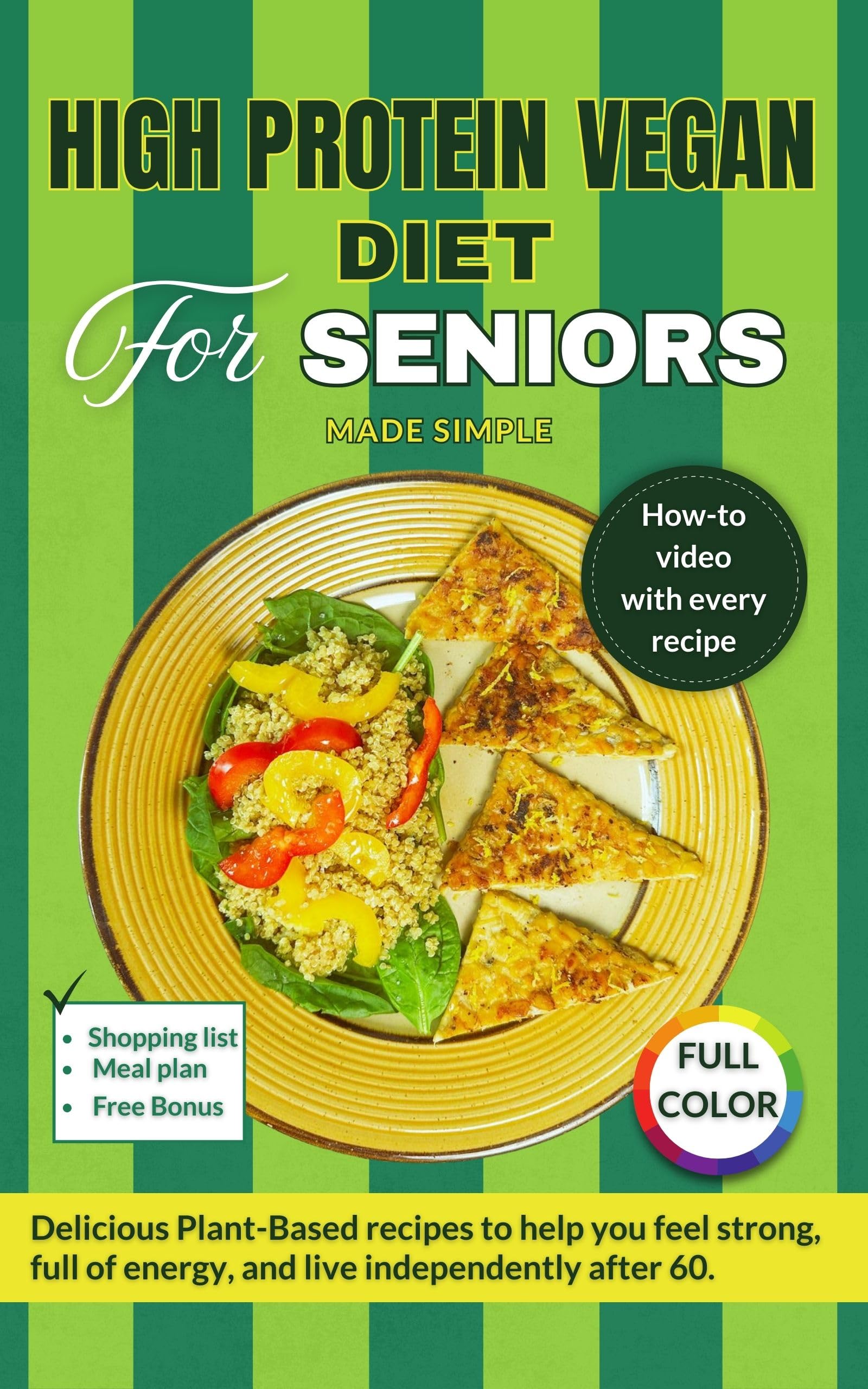 High Protein Vegan Diet For Seniors Made Simple: Delicious Plant-Based Recipes to Help You Feel Strong, Full of Energy, and Live Independently After 60— ... for Every Recipe. (Cookbooks for Seniors)