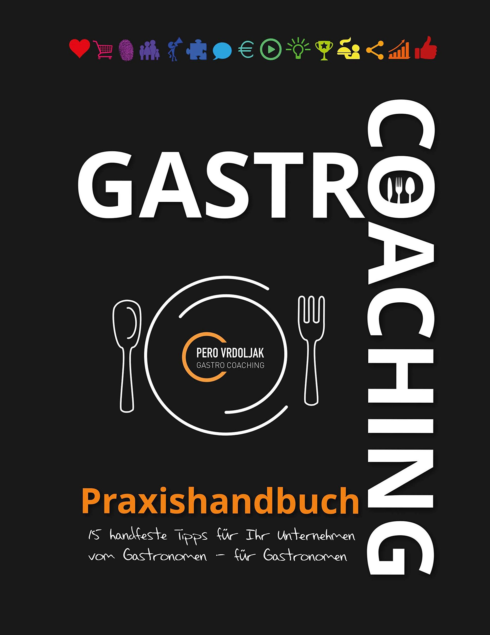 Gastro-Coaching Praxishandbuch 15 handfeste Tipps für Ihr Unternehmen: Handfeste Fakten für Gastronomen und Existenzgründer von erfolgreichen Gastronomen, damit WIRTs was in Ihrer Gastronomie!: 3