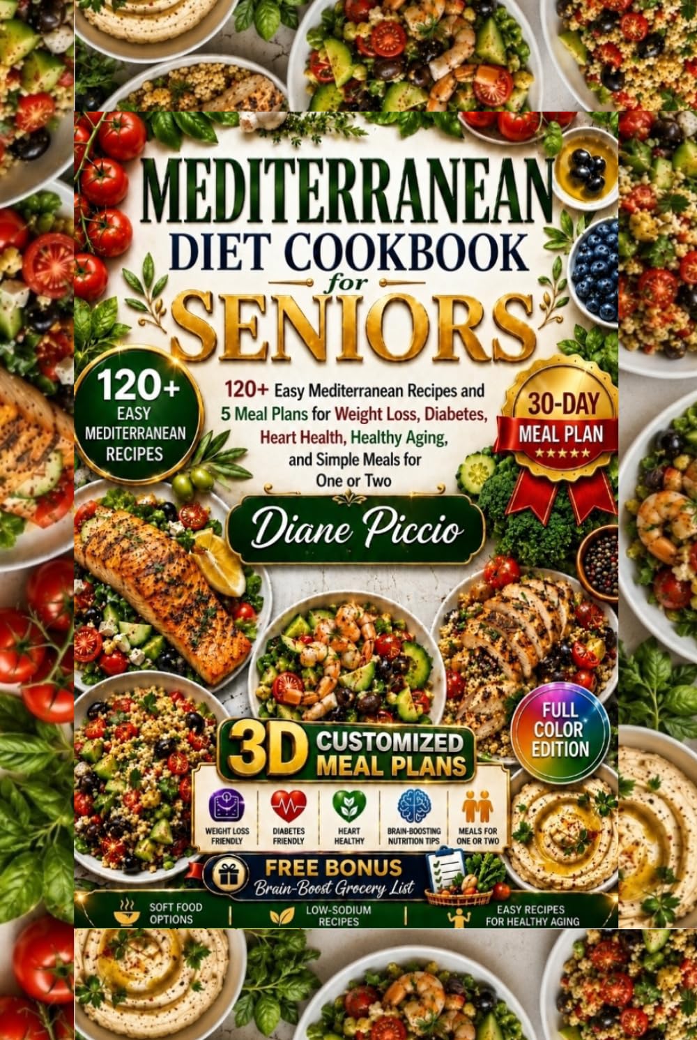 Mediterranean Diet Cookbook for Seniors: 120+ Easy Mediterranean Recipes and 5 Meal Plans for Weight Loss, Diabetes, Heart Health, Healthy Aging, and Simple Meals for One or Two