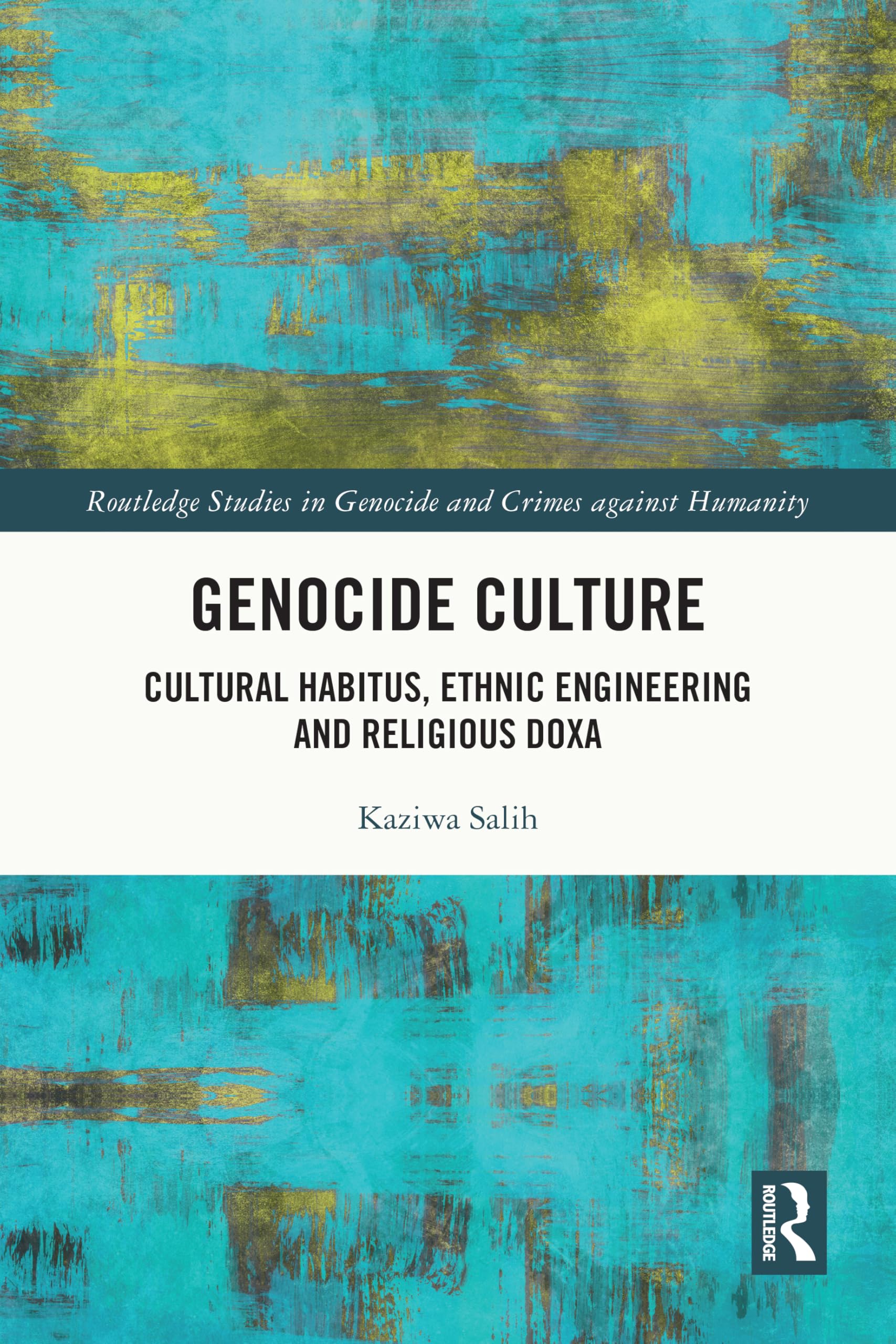 Genocide Culture: Cultural Habitus, Ethnic Engineering and Religious Doxa (Routledge Studies in Genocide and Crimes against Humanity)