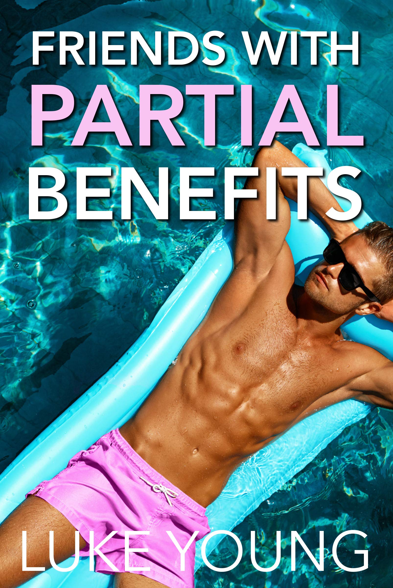 Friends With Partial Benefits: A Laugh-Out-Loud Romantic Comedy (Friends With Benefits Book 1)