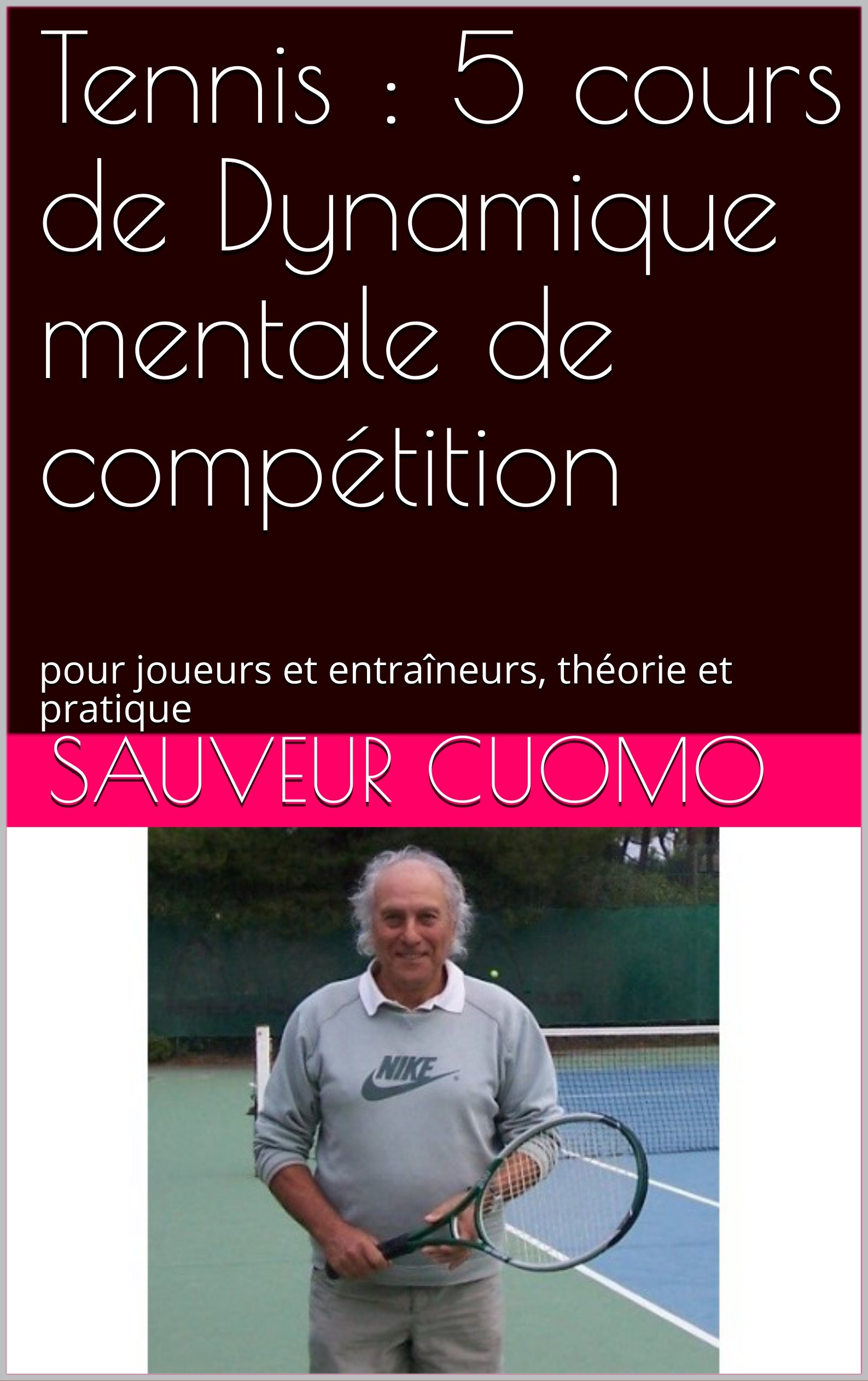 Tennis : 5 cours de Dynamique mentale de compétition: pour joueurs et entraîneurs, théorie et pratique (French Edition)