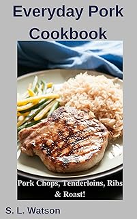 30 Pork Tenderloin Soup Recipes That Warm You Up 58 Everyday Pork Cookbook: Pork Chops, Tenderloins, Ribs & Roast! (Southern...