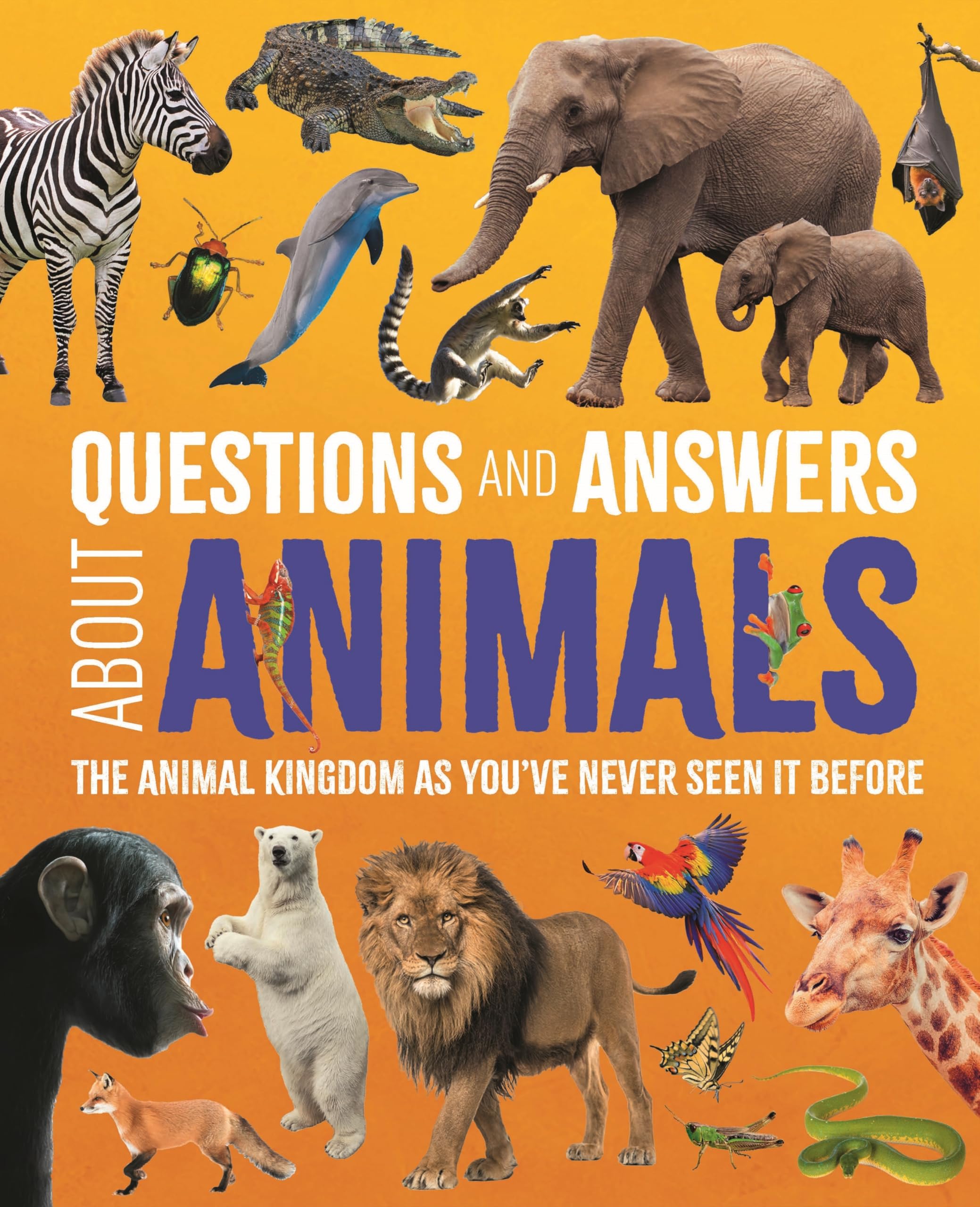 Questions and Answers About Animals: The Animal Kingdom as You've Never Seen It Before (Science and Nature Q&A)