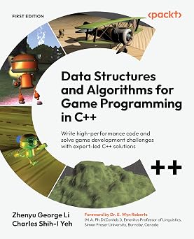 Data Structures and Algorithms for Game Programming in C++ Write high-performance code and solve game development challenges with expert-led C++ solutions