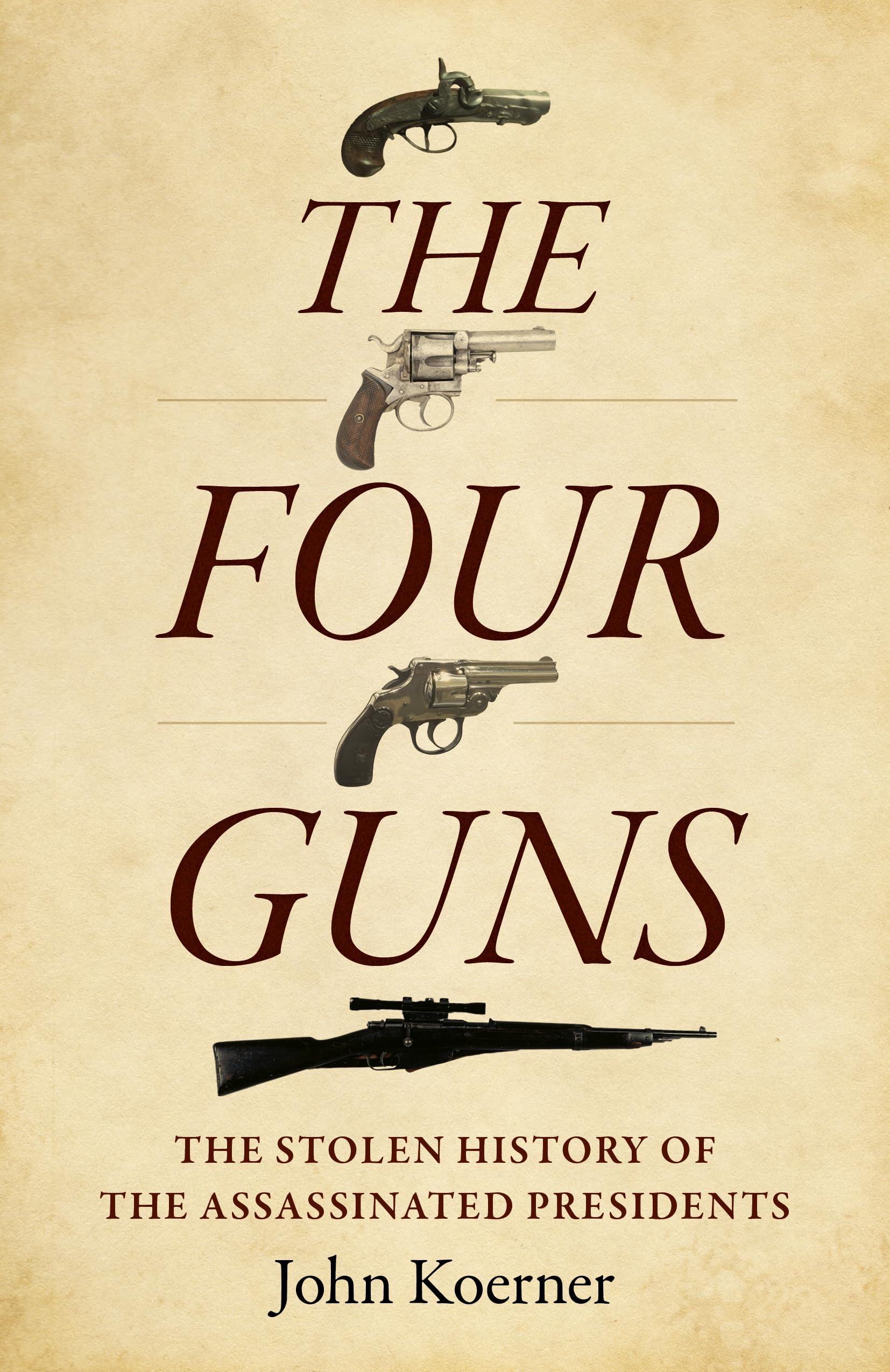 Four Guns, The : The Stolen History of the Assassinated Presidents