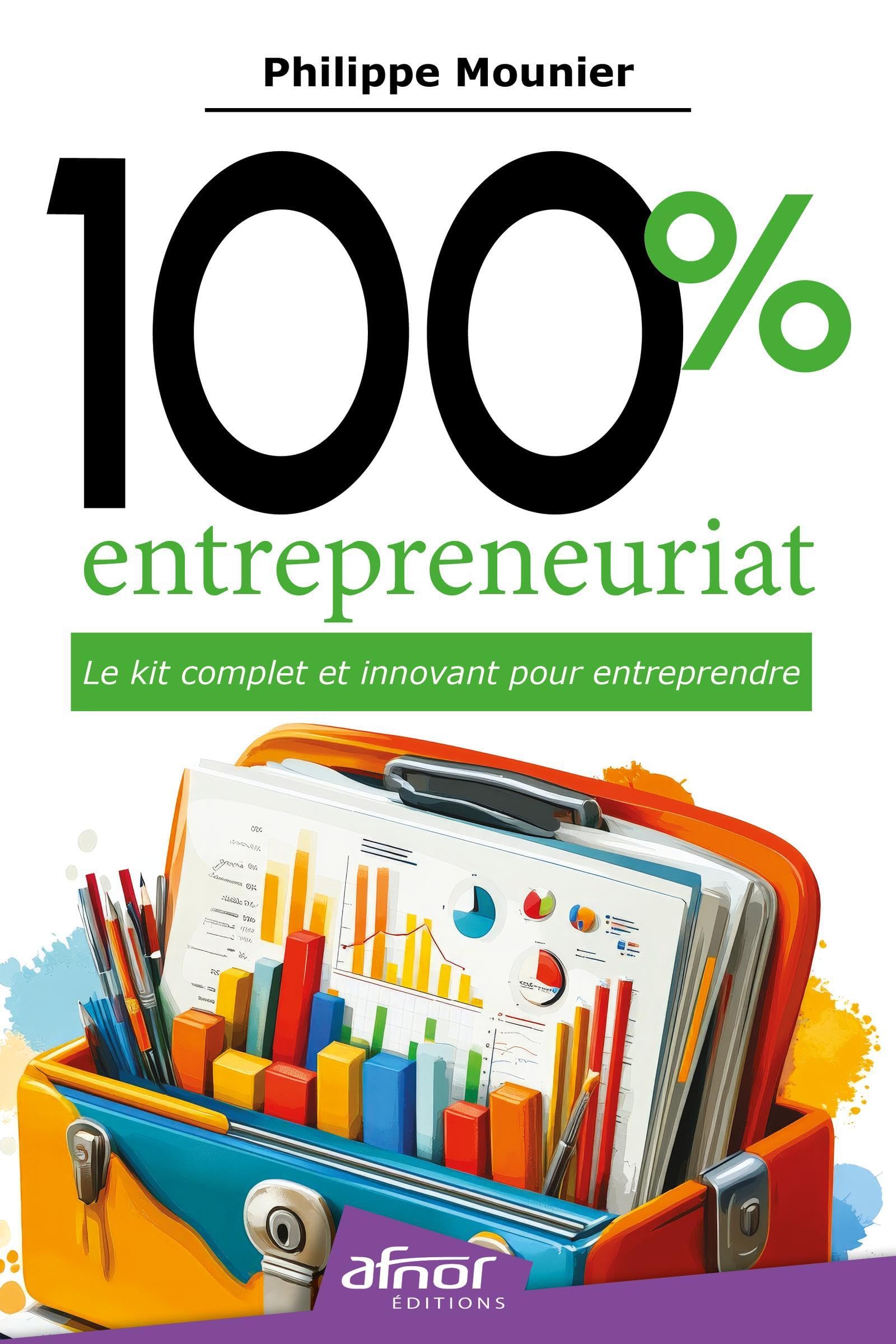 100% entrepreneuriat Le kit complet et innovant pour entreprendre: Le kit complet et innovant pour entreprendre