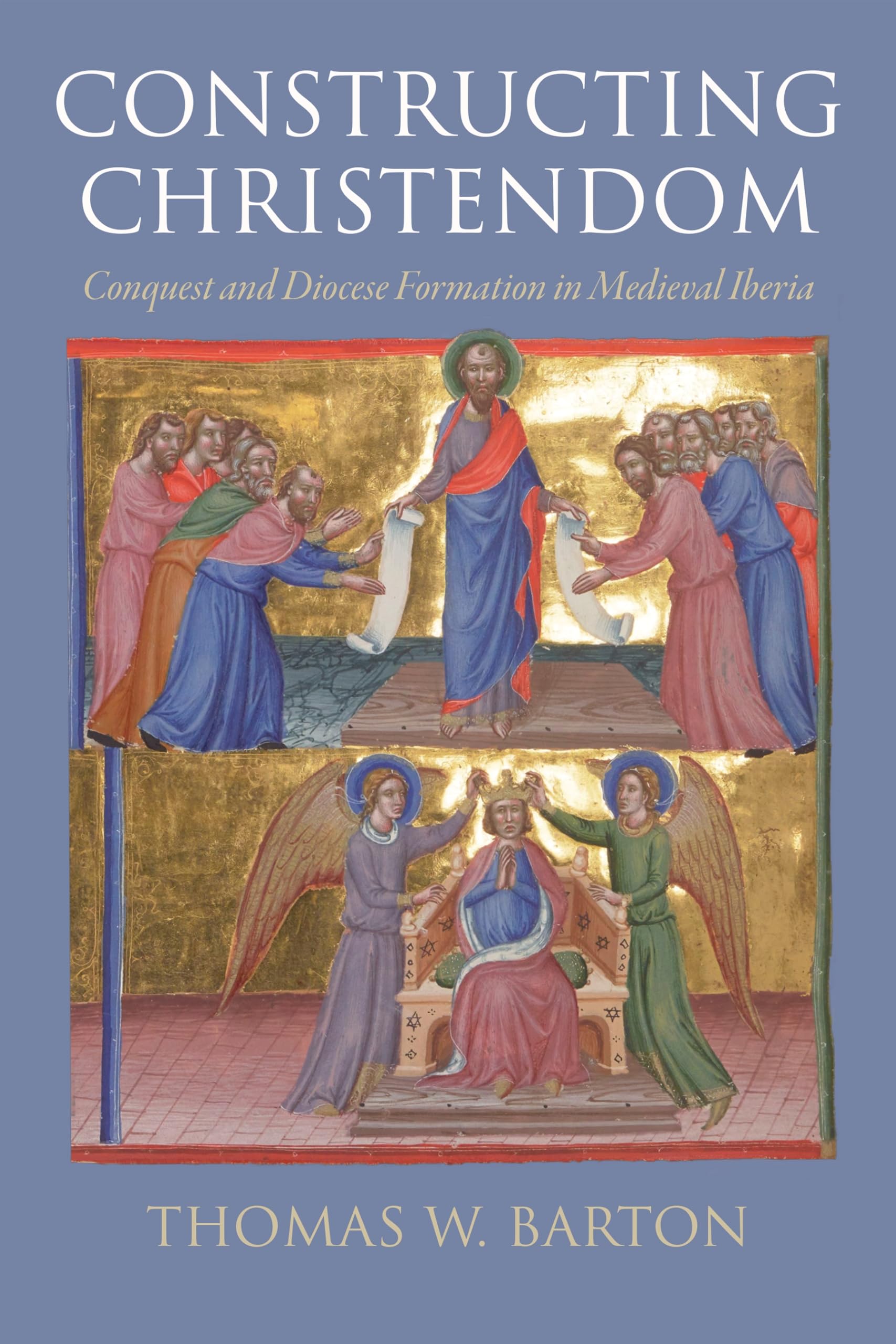 Constructing Christendom: Conquest and Diocese Formation in Medieval Iberia (The Middle Ages Series)