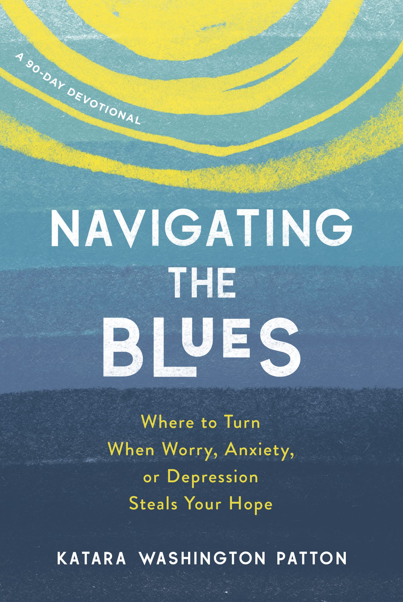 Cover of Navigating the Blues: Where to Turn When Worry, Anxiety, or Depression Steals Your Hope
