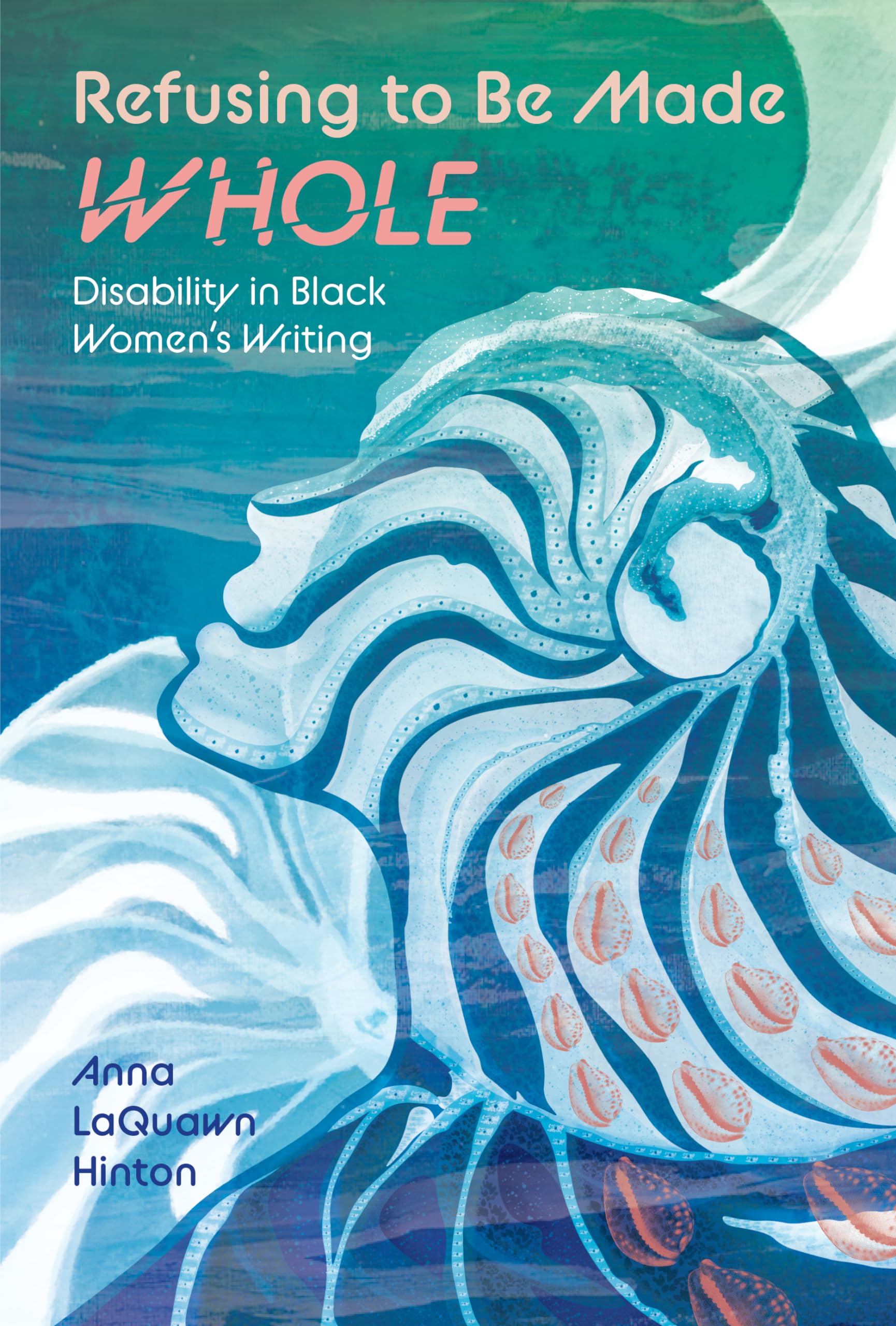 Refusing to Be Made Whole: Disability in Black Women's Writing (Margaret Walker Alexander Series in African American Studies)