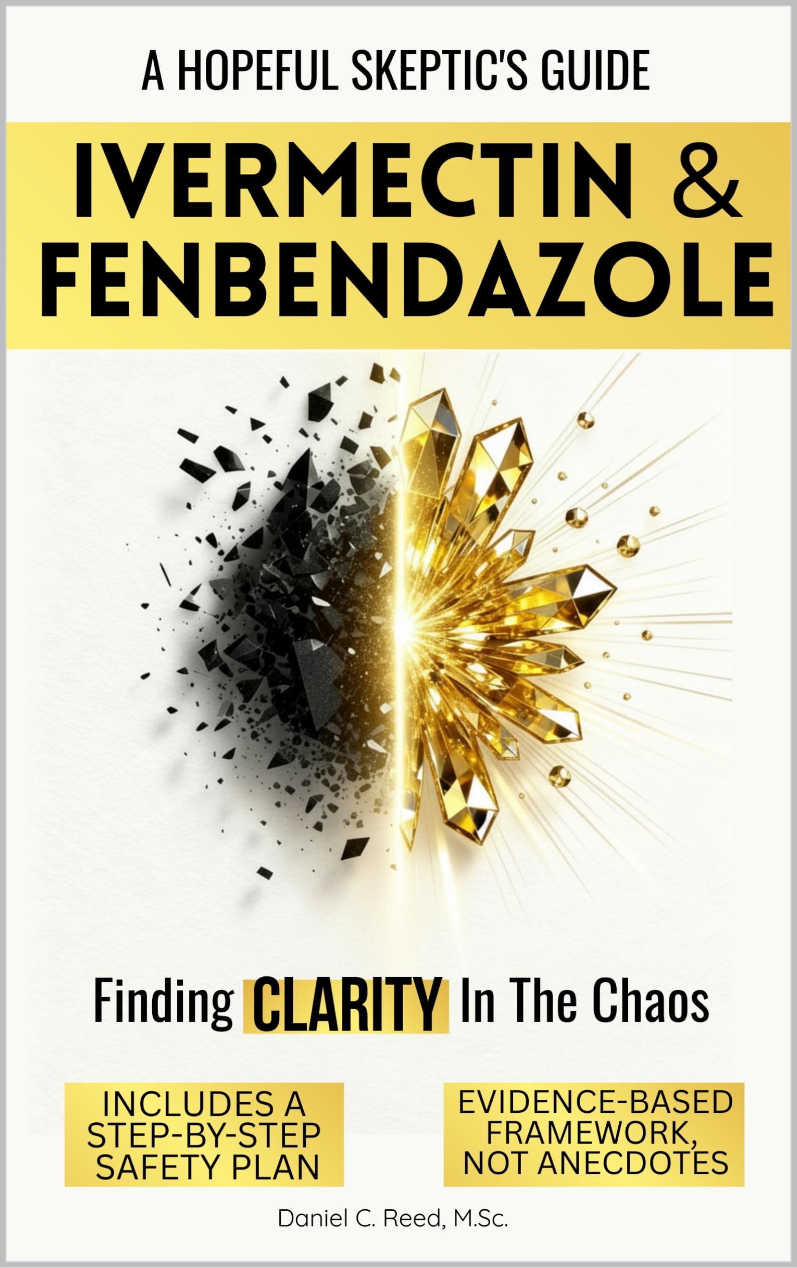 IVERMECTIN AND FENBENDAZOLE: A Hopeful Skeptic’s Guide to Repurposed Drugs, Off-Label Medicine, and Integrative Health — Exploring the Science and Controversy to Find Clarity in the Chaos