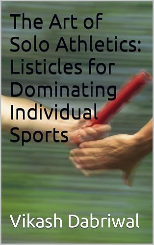 The Art of Solo Athletics: Listicles for Dominating Individual Sports