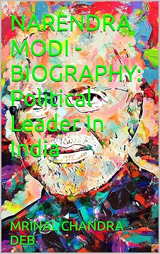 NARENDRA MODI - BIOGRAPHY: Political Leader In India