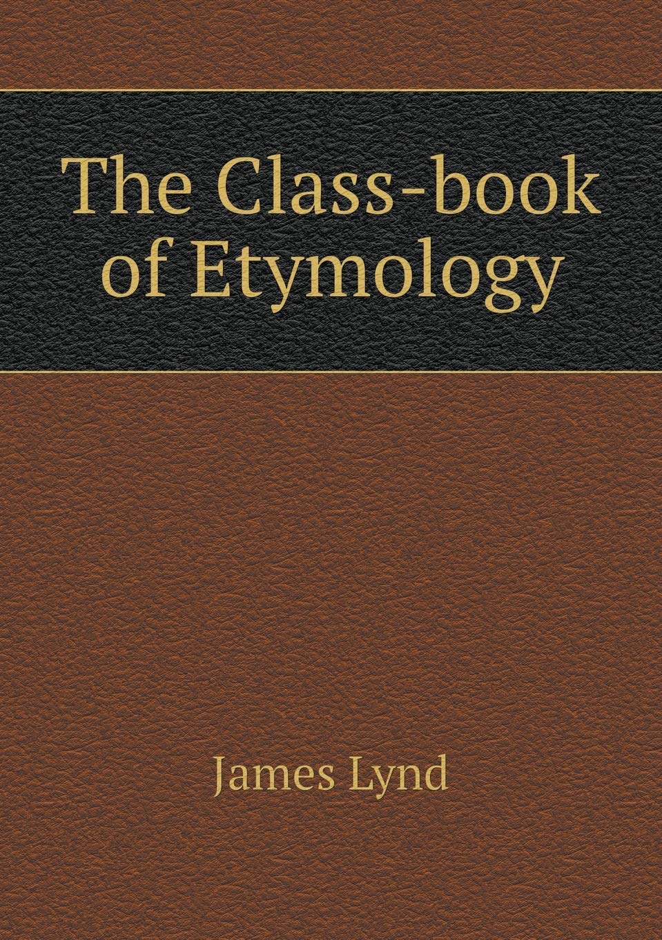 The Class-book of Etymology
