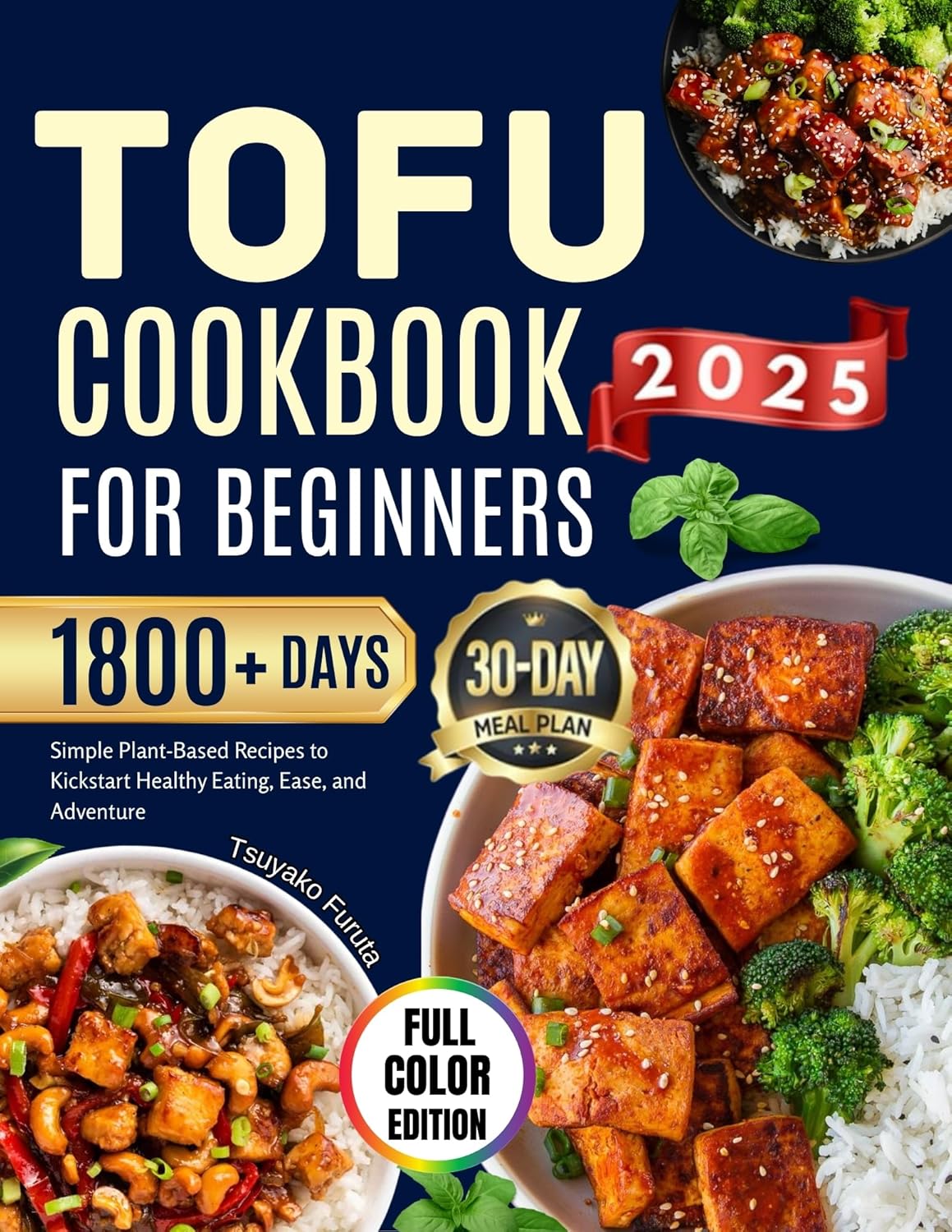 TOFU COOKBOOK FOR BEGINNERS 2025: Simple Plant-Based Recipes to Kickstart Healthy Eating, Ease, and Adventure