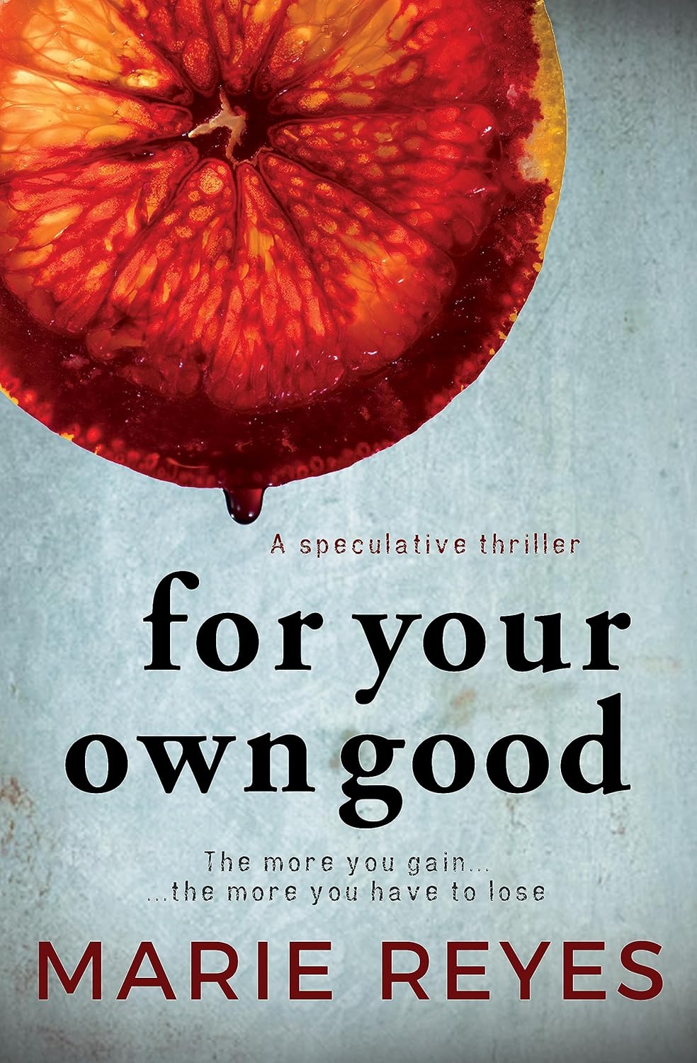 For Your Own Good A Speculative Thriller The more you gain, the more
