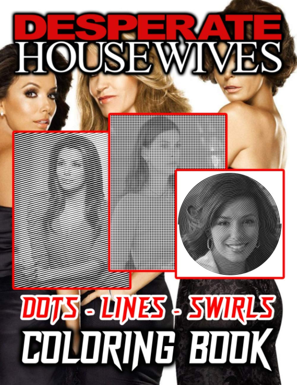 Desperate Housewives Dots Lines Swirls Coloring Book: Beautiful Simple Designs An Adult Swirls-Dots-Diagonal Activity Book (Get Well Gifts)