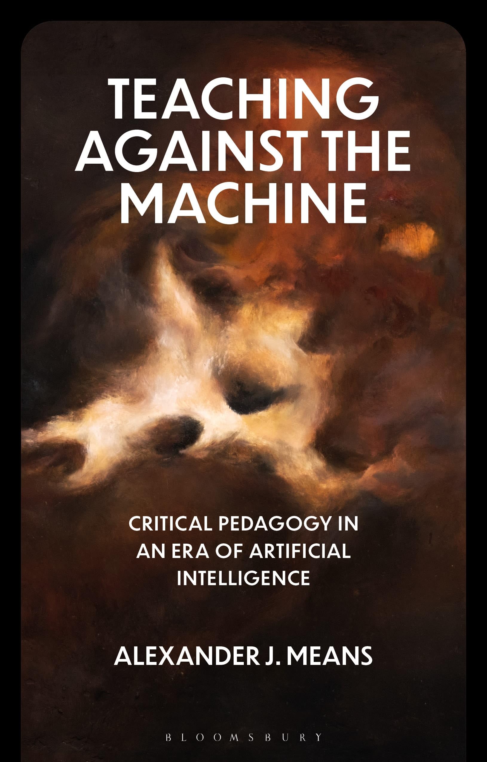 Teaching Against the Machine: Critical Pedagogy in an Era of Artificial Intelligence (Critical Directions in Education, Technology, and Politics)