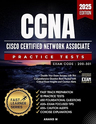 CCNA | Exam code 200-301 | FAST TRACK PREPARATION, 10 PRACTICE TESTS, 600 FOUNDATIONAL QUESTIONS, 580+ EXAM FOCUSED TIPS, 590+ CAUTION ALERTS AND CONCISE EXPLANATIONS