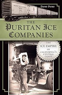 The Puritan Ice Companies: The Ice Empire of California's Central Coast (English Edition)
