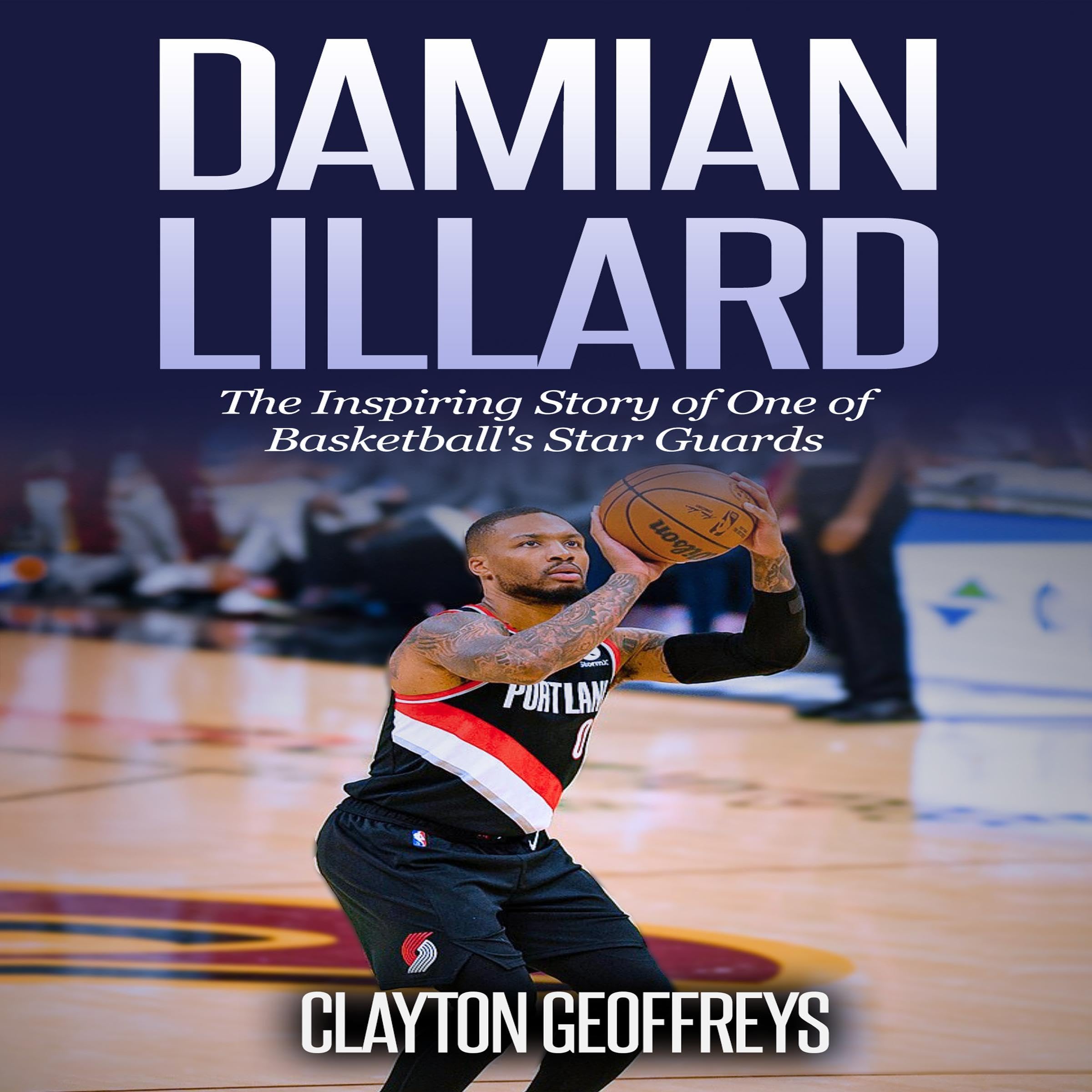 Cover art for Damian Lillard: The Inspiring Story of One of Basketball's Star Guards