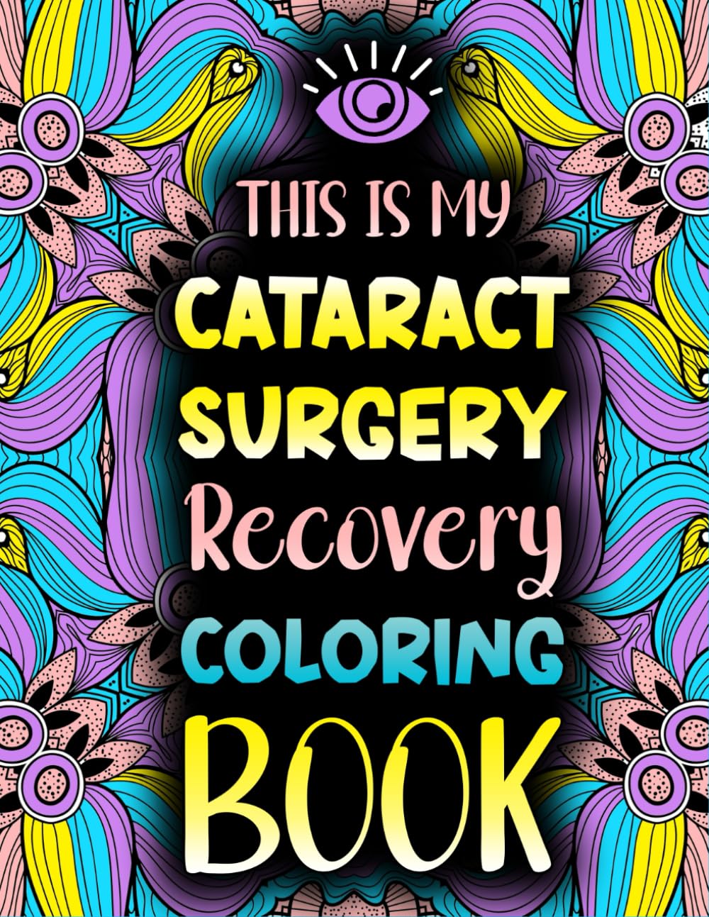 This is my Cataract Surgery Recovery Coloring Book: Funny After Eye Cataract Removal Surgery Gift For Stress Relief