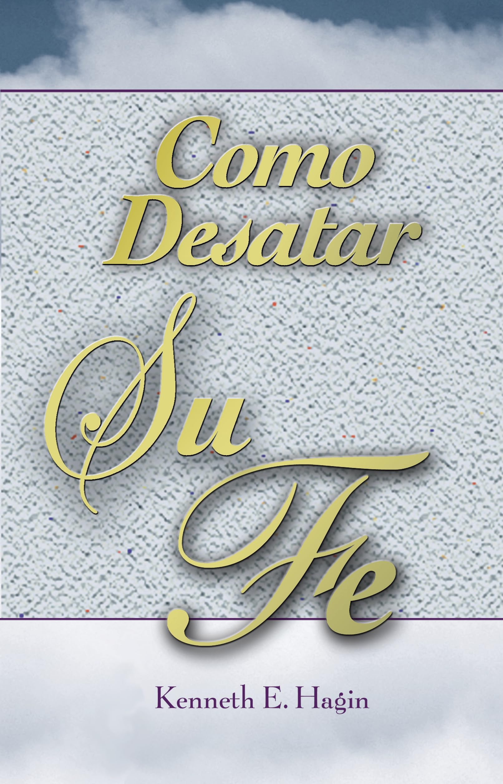 Cómo Desatar Su Fe: (How to Turn Your Faith Loose - Spanish) (Spanish Edition)